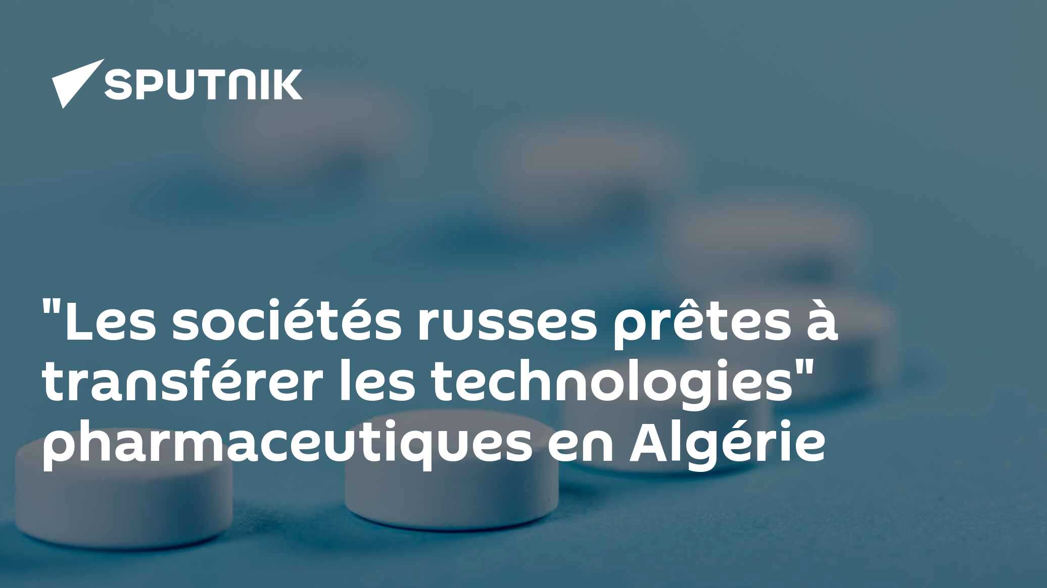 "Les sociétés russes prêtes à transférer les technologies" pharmaceutiques en Algérie