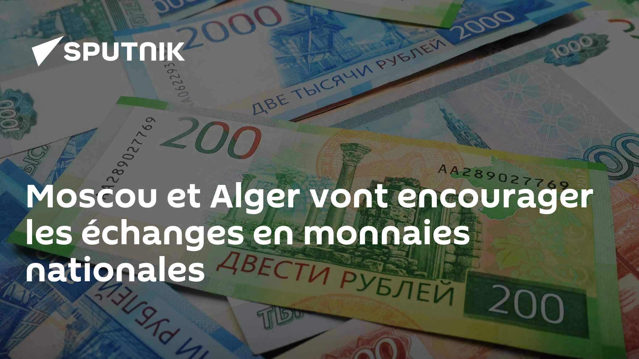 Moscou et Alger vont encourager les échanges en monnaies nationales