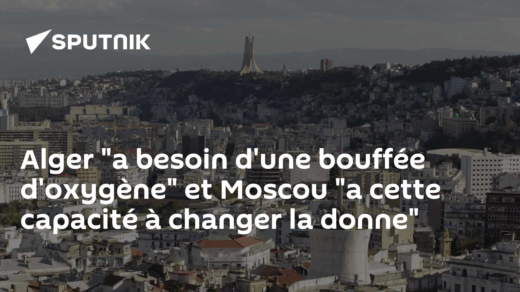 Alger "a besoin d'une bouffée d'oxygène" et Moscou "a cette capacité à changer la donne"