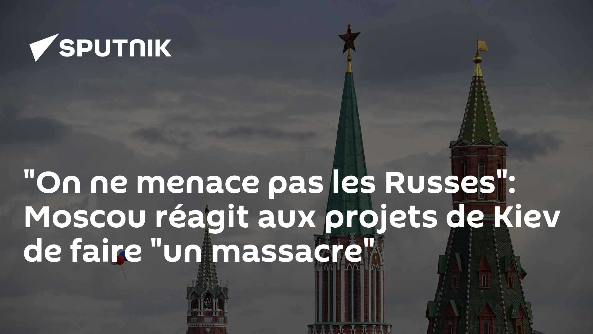 "On ne menace pas les Russes": Moscou réagit aux projets de Kiev de faire "un massacre"