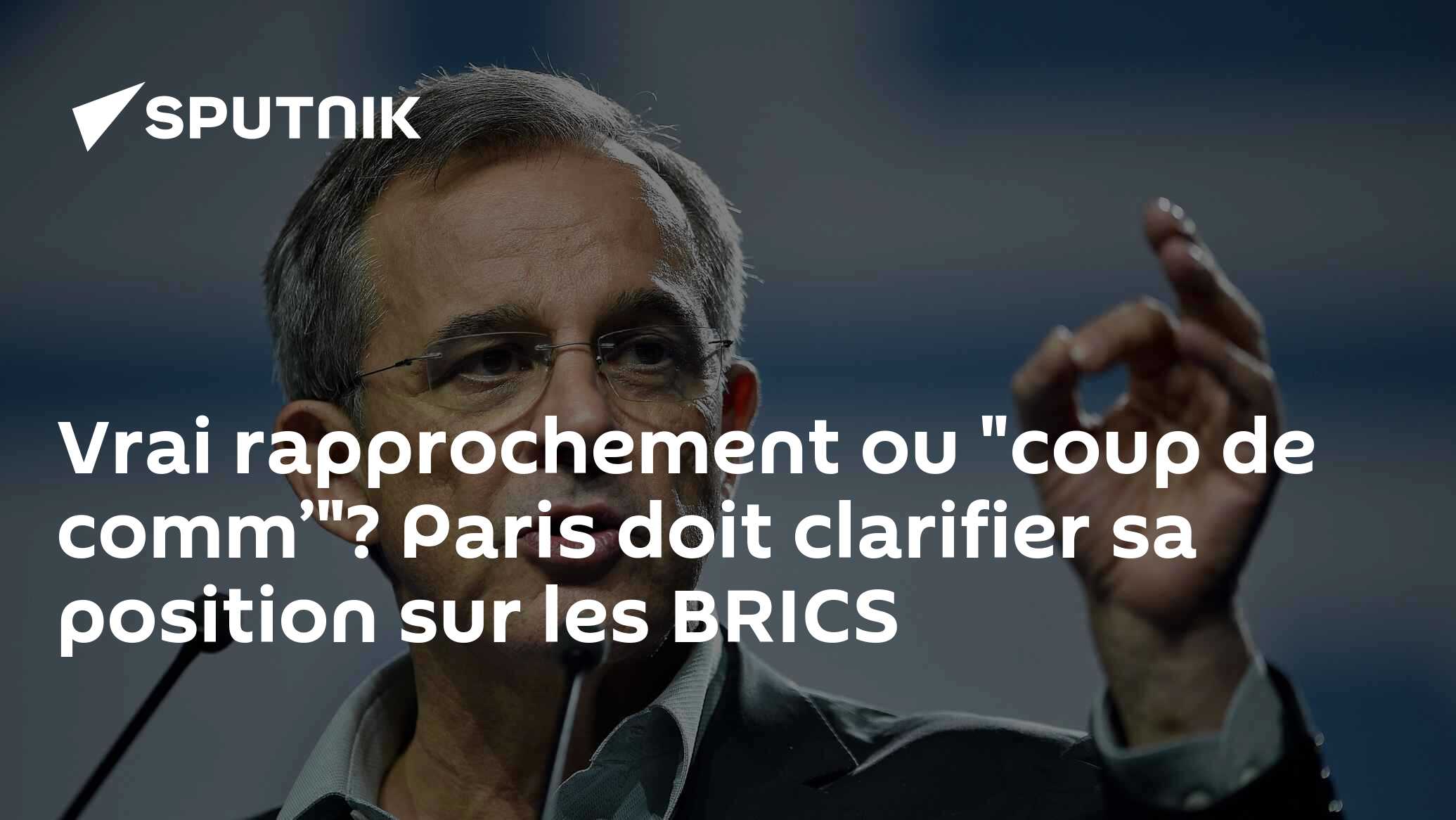 Vrai rapprochement ou "coup de comm’"? Paris doit clarifier sa position sur les BRICS