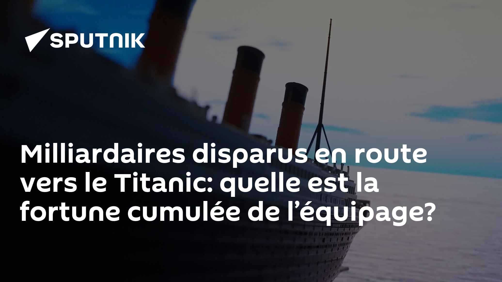 Milliardaires disparus en route vers le Titanic: quelle est la fortune cumulée de l’équipage?
