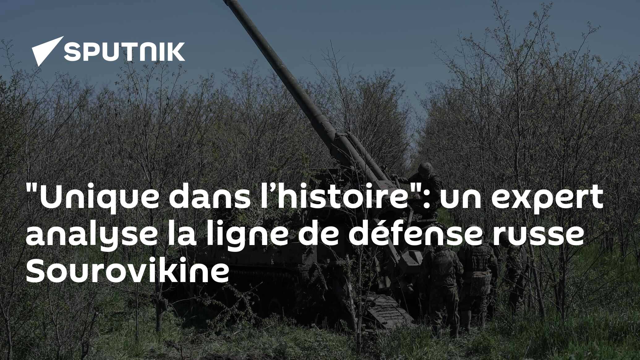 "Unique dans l’histoire": un expert analyse la ligne de défense russe Sourovikine