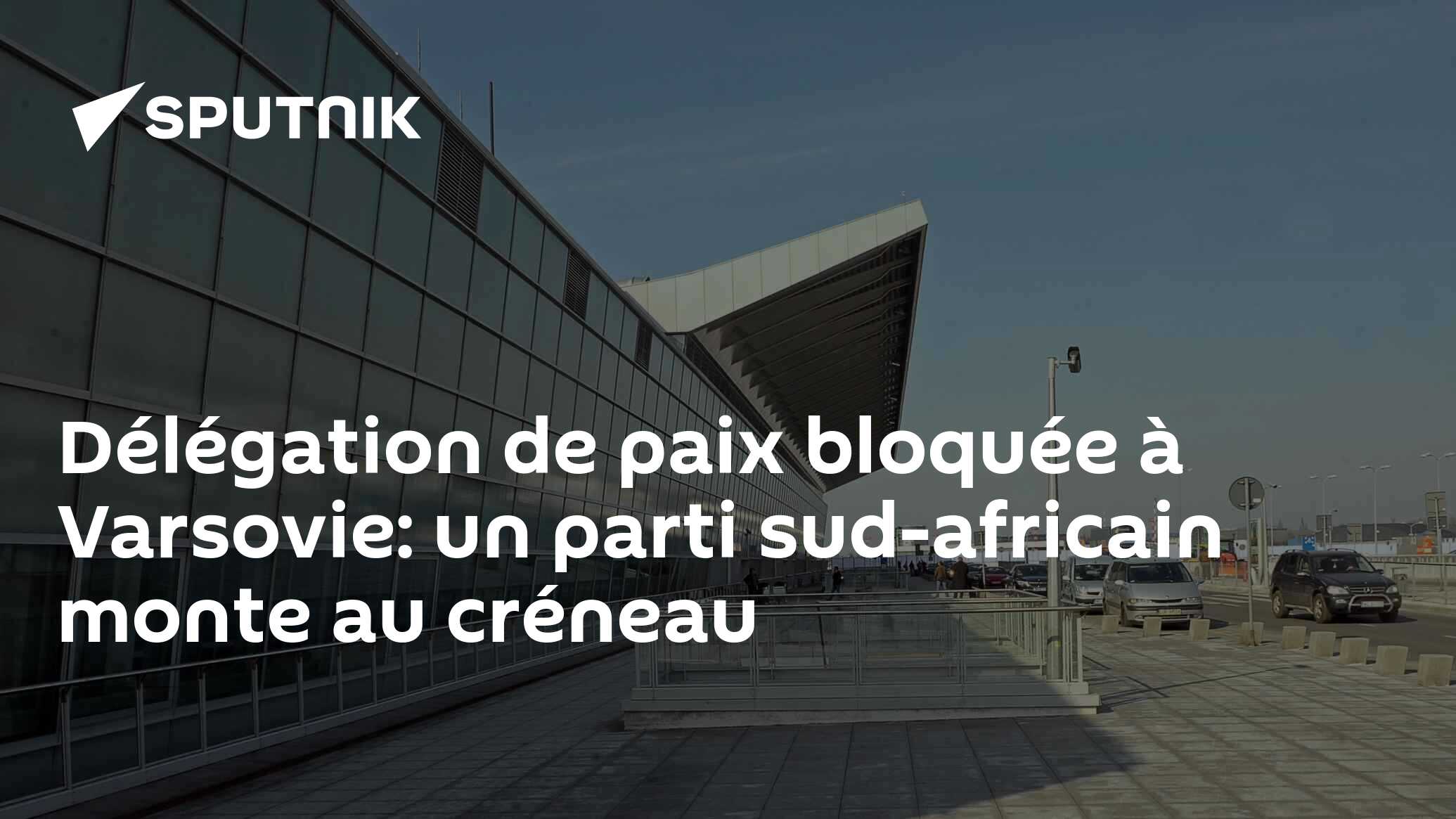 Délégation de paix bloquée à Varsovie: un parti sud-africain monte au créneau