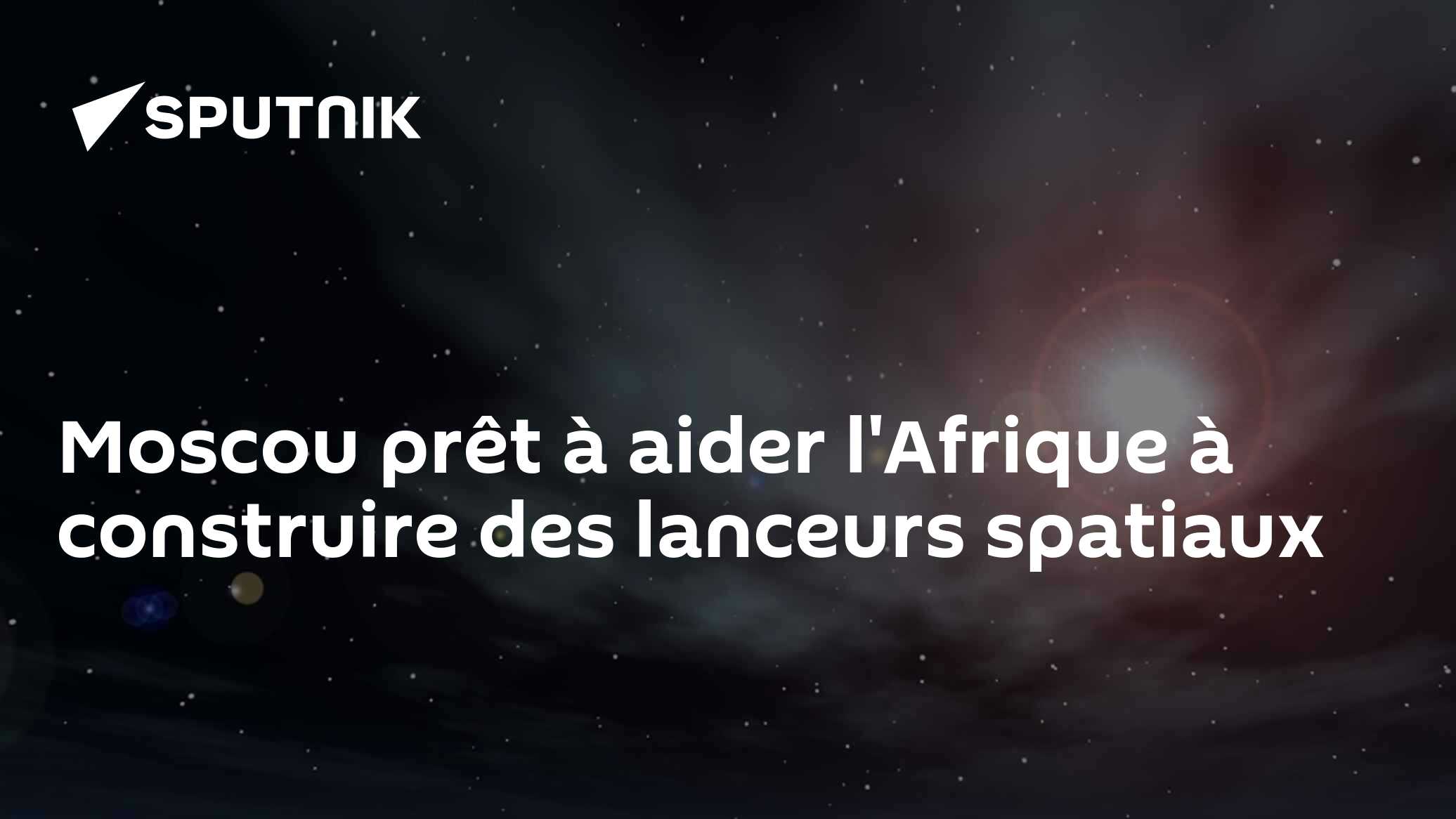 Moscou prêt à aider l'Afrique à construire des lanceurs spatiaux