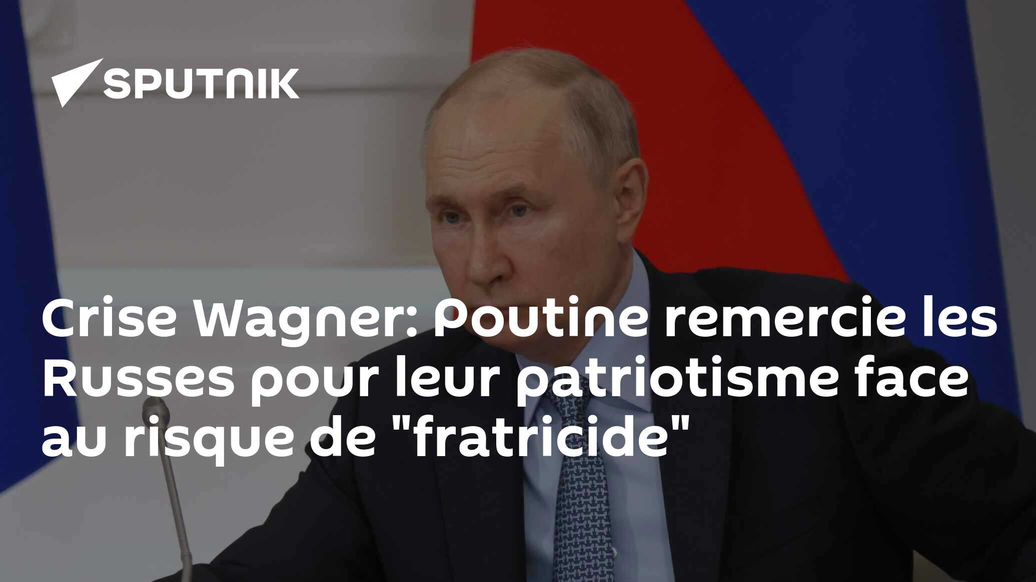 Crise Wagner: Poutine remercie les Russes pour leur patriotisme face au risque de "fratricide"