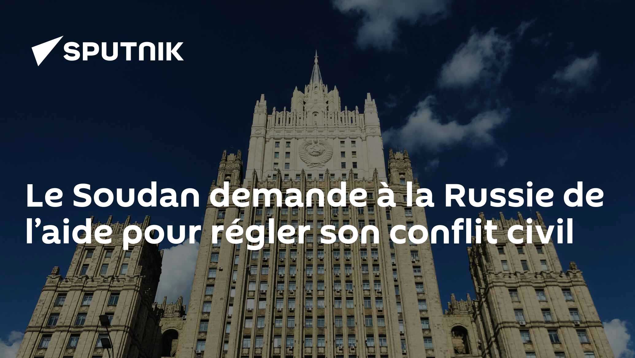 Le Soudan demande à la Russie de l’aide pour régler son conflit civil