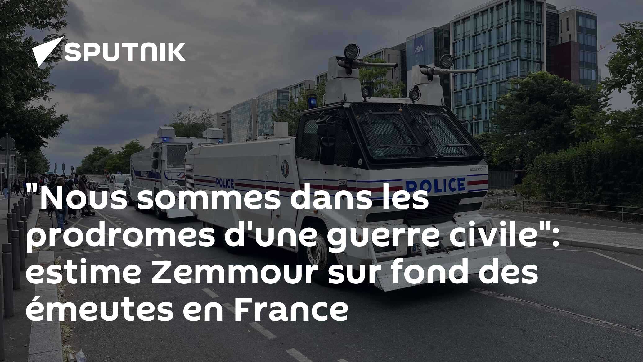"Nous sommes dans les prodromes d'une guerre civile": estime Zemmour sur fond des émeutes en France