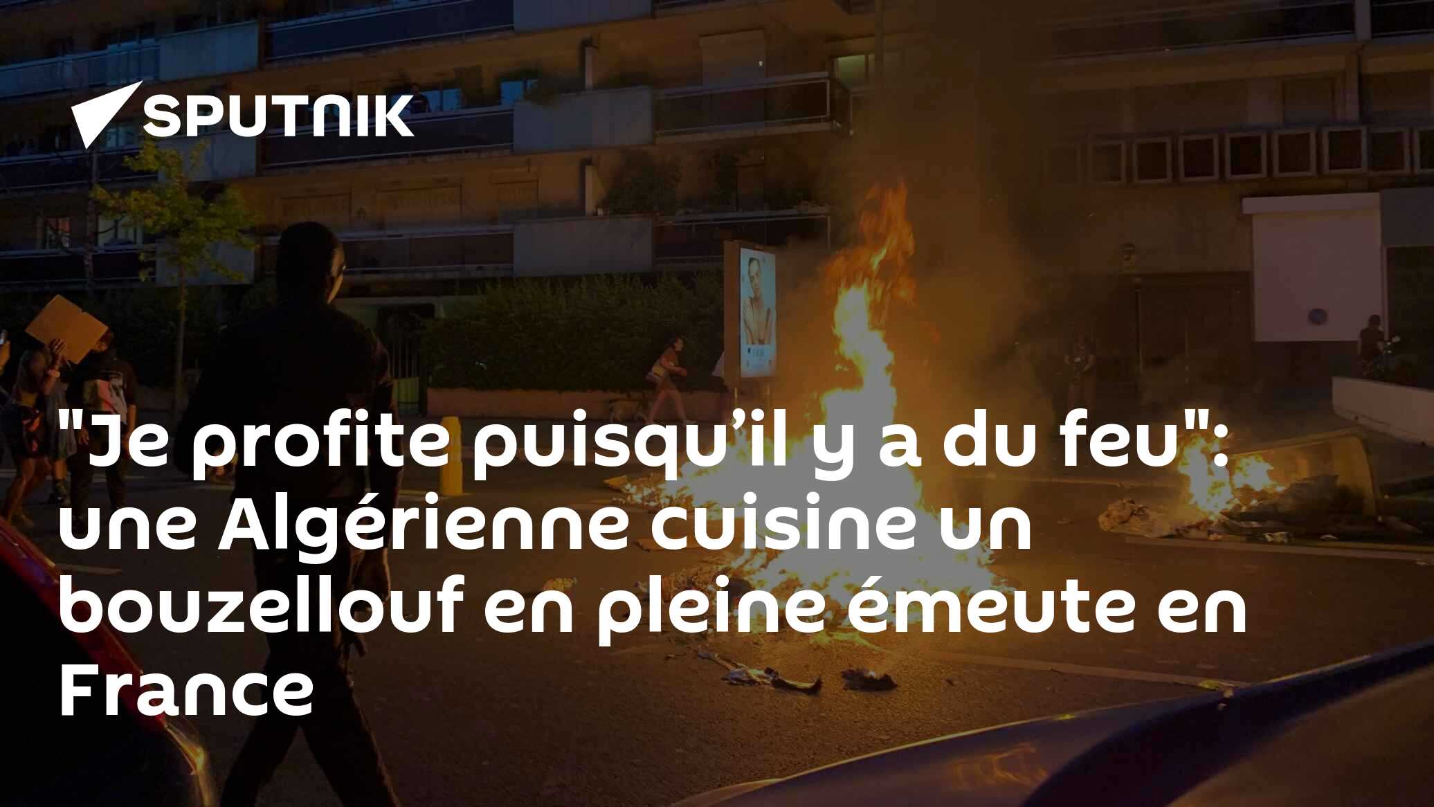 "Je profite puisqu’il y a du feu": une Algérienne cuisine un bouzellouf en pleine émeute en France