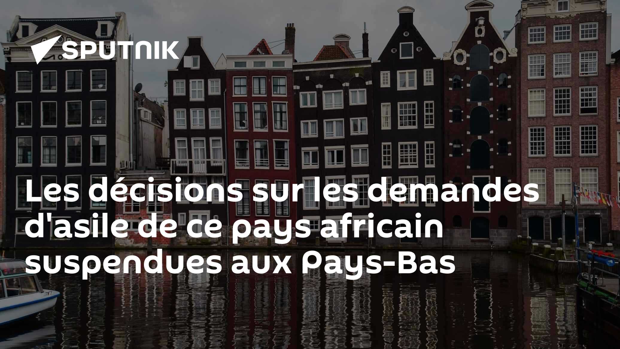 Les décisions sur les demandes d'asile de ce pays africain suspendues aux Pays-Bas
