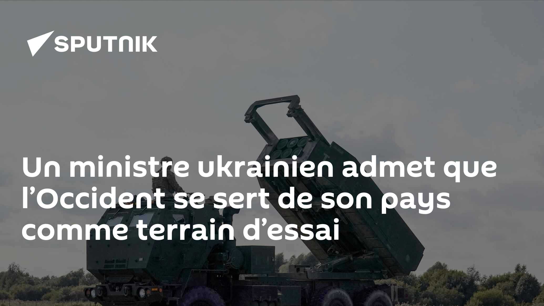Un ministre ukrainien admet que l’Occident se sert de son pays comme terrain d’essai