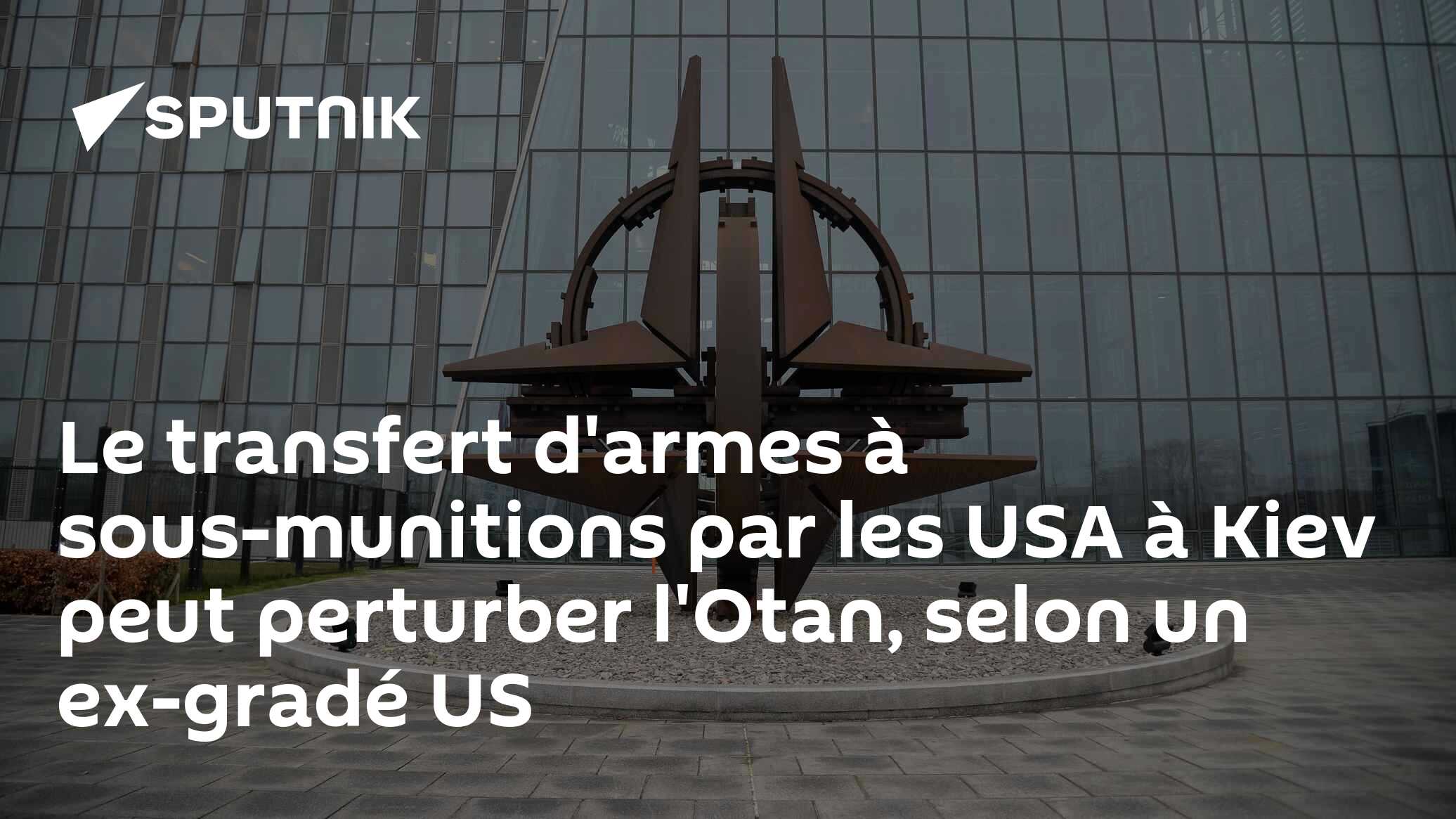 Le transfert d'armes à sous-munitions par les USA à Kiev peut perturber l'Otan, selon un ex-gradé US