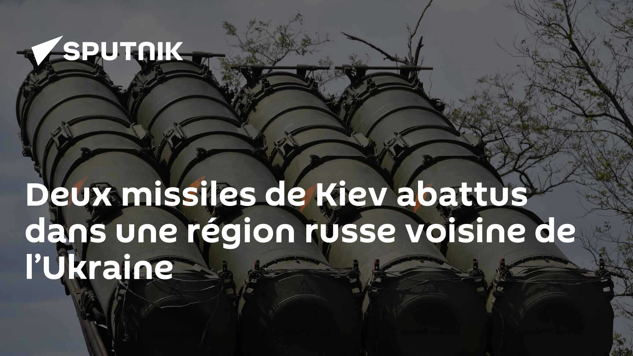 Deux missiles de Kiev abattus dans une région russe voisine de l’Ukraine