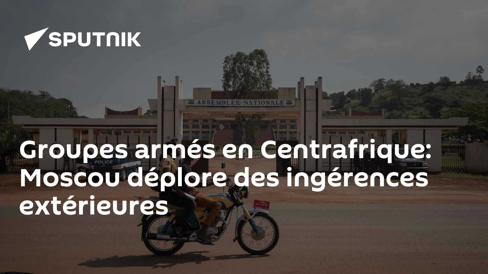 Groupes armés en Centrafrique: Moscou déplore des ingérences extérieures