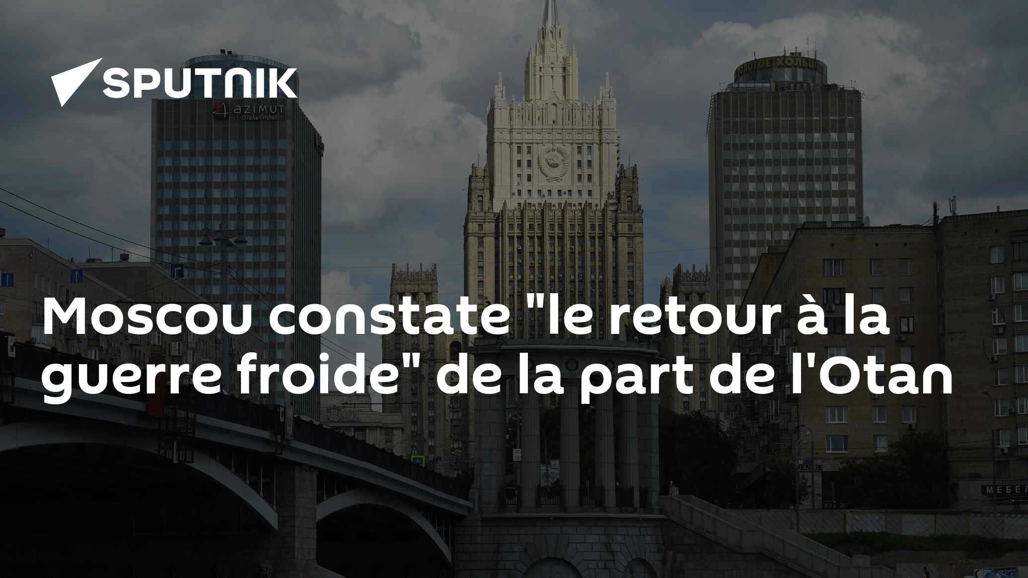 Moscou constate "le retour à la guerre froide" de la part de l'Otan