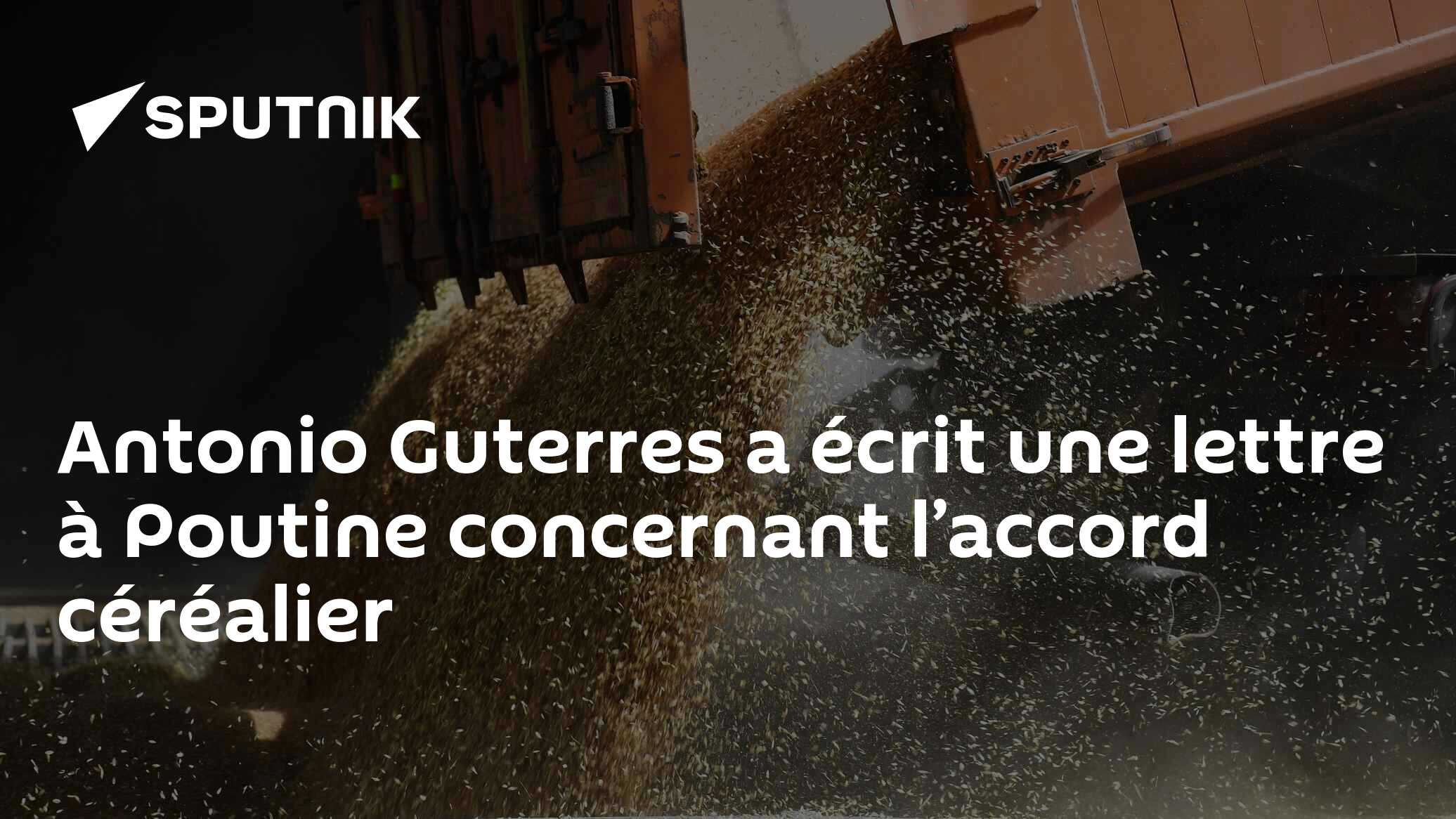 Antonio Guterres a écrit une lettre à Poutine concernant l’accord céréalier