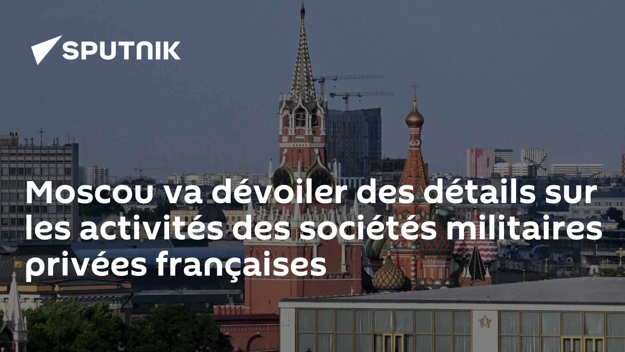 Moscou va dévoiler des détails sur les activités des sociétés militaires privées françaises