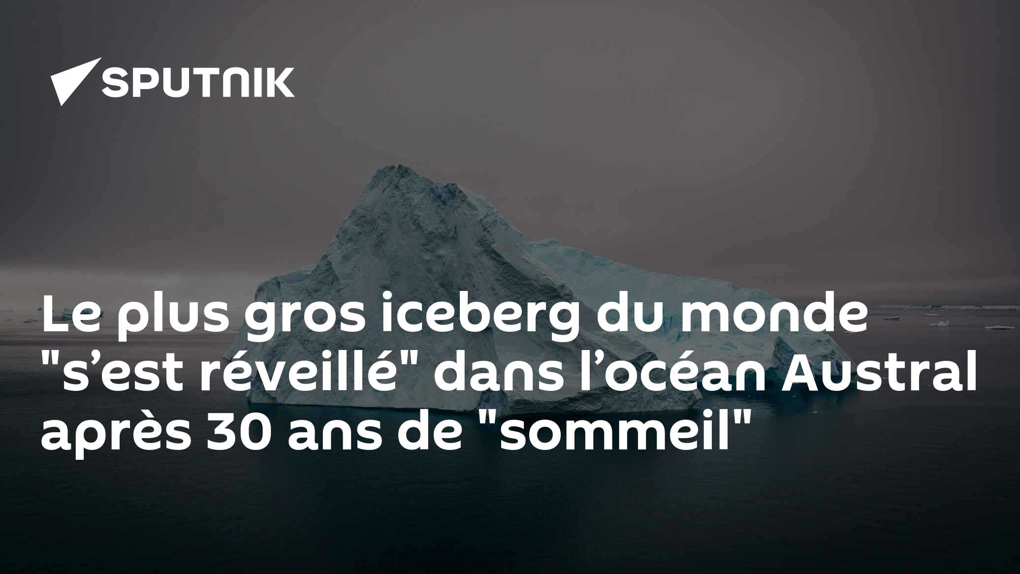 Le plus gros iceberg du monde "s’est réveillé" dans l’océan Austral après 30 ans de "sommeil"