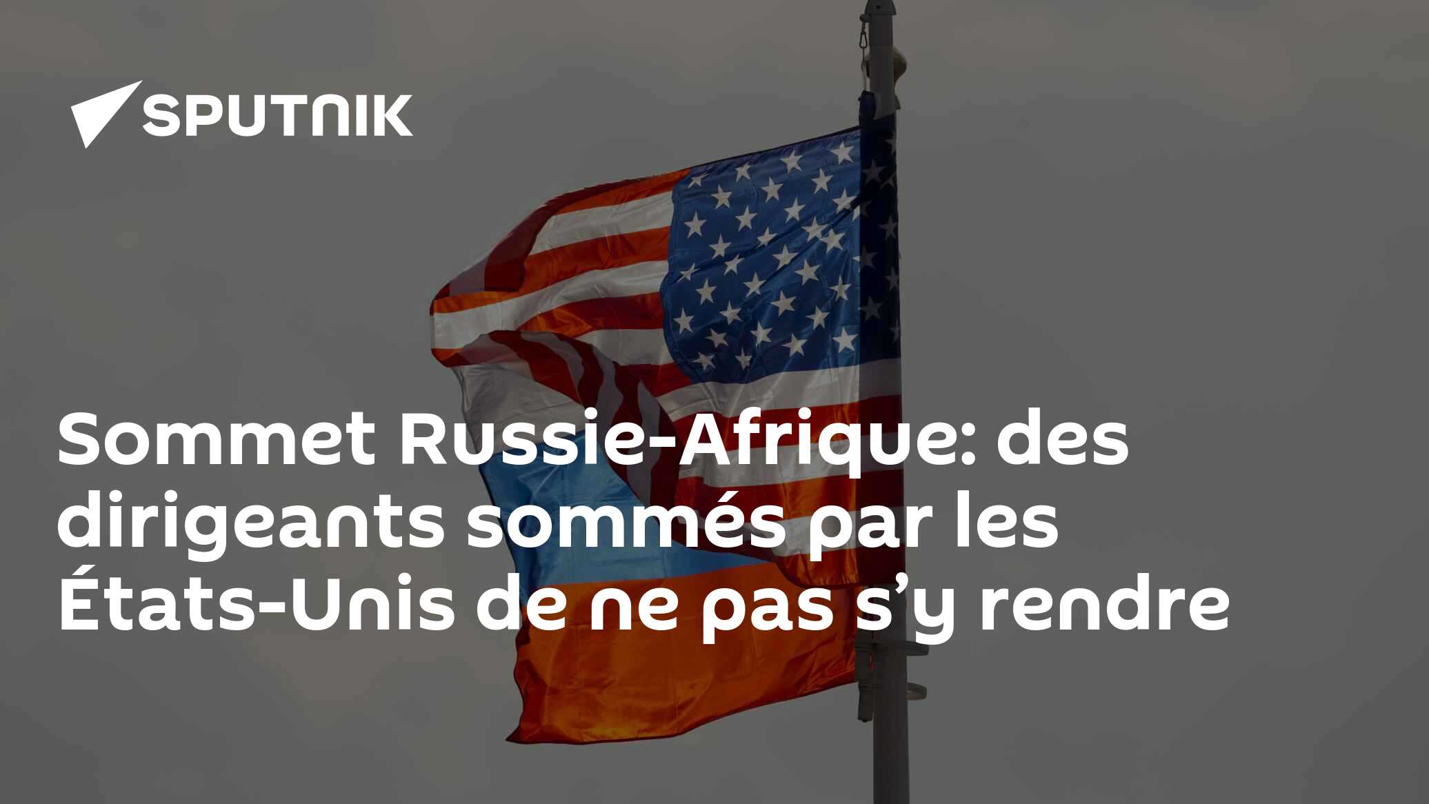 Sommet Russie-Afrique: des dirigeants sommés par les États-Unis de ne pas s’y rendre