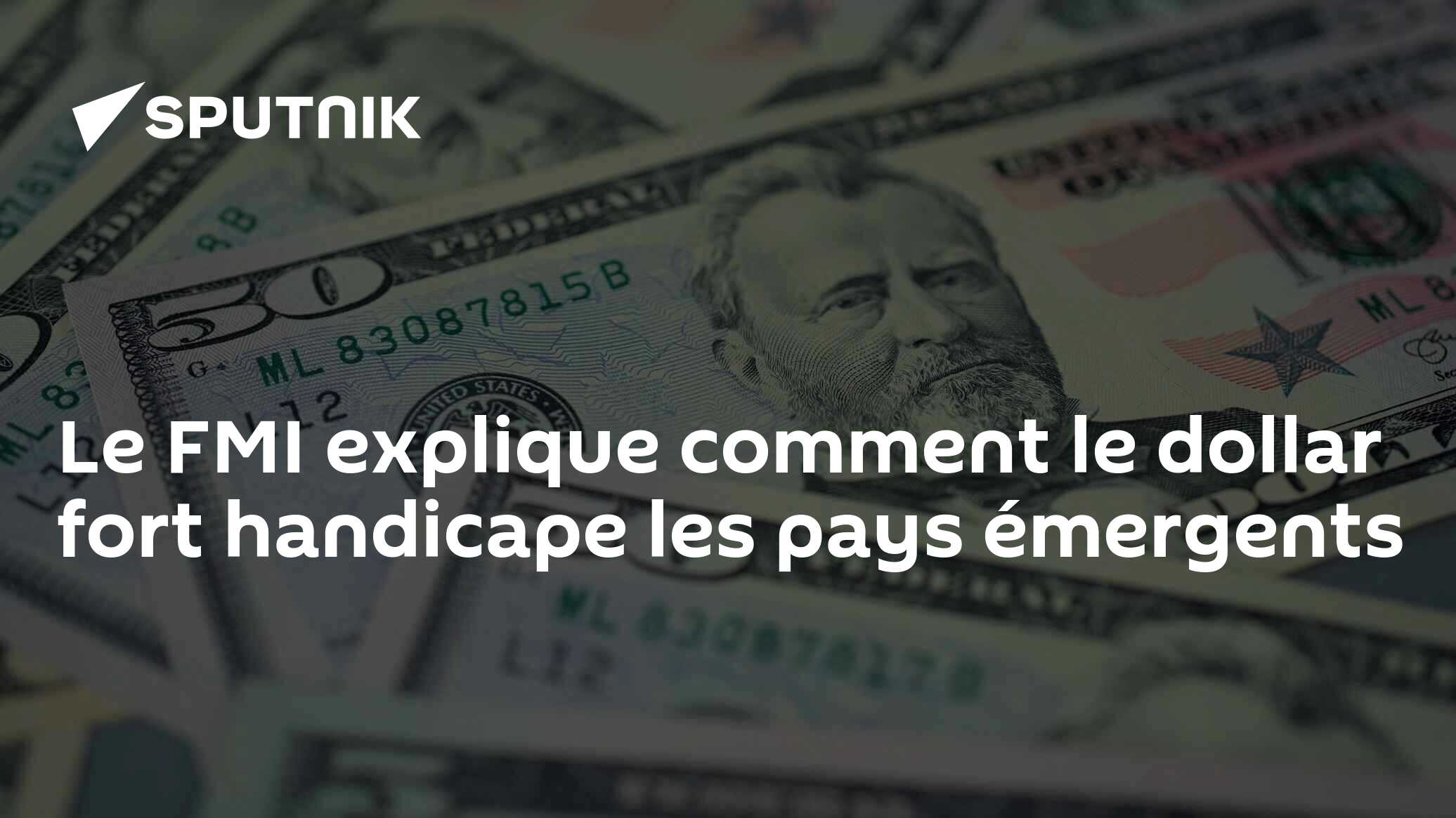 Le FMI explique comment le dollar fort handicape les pays émergents