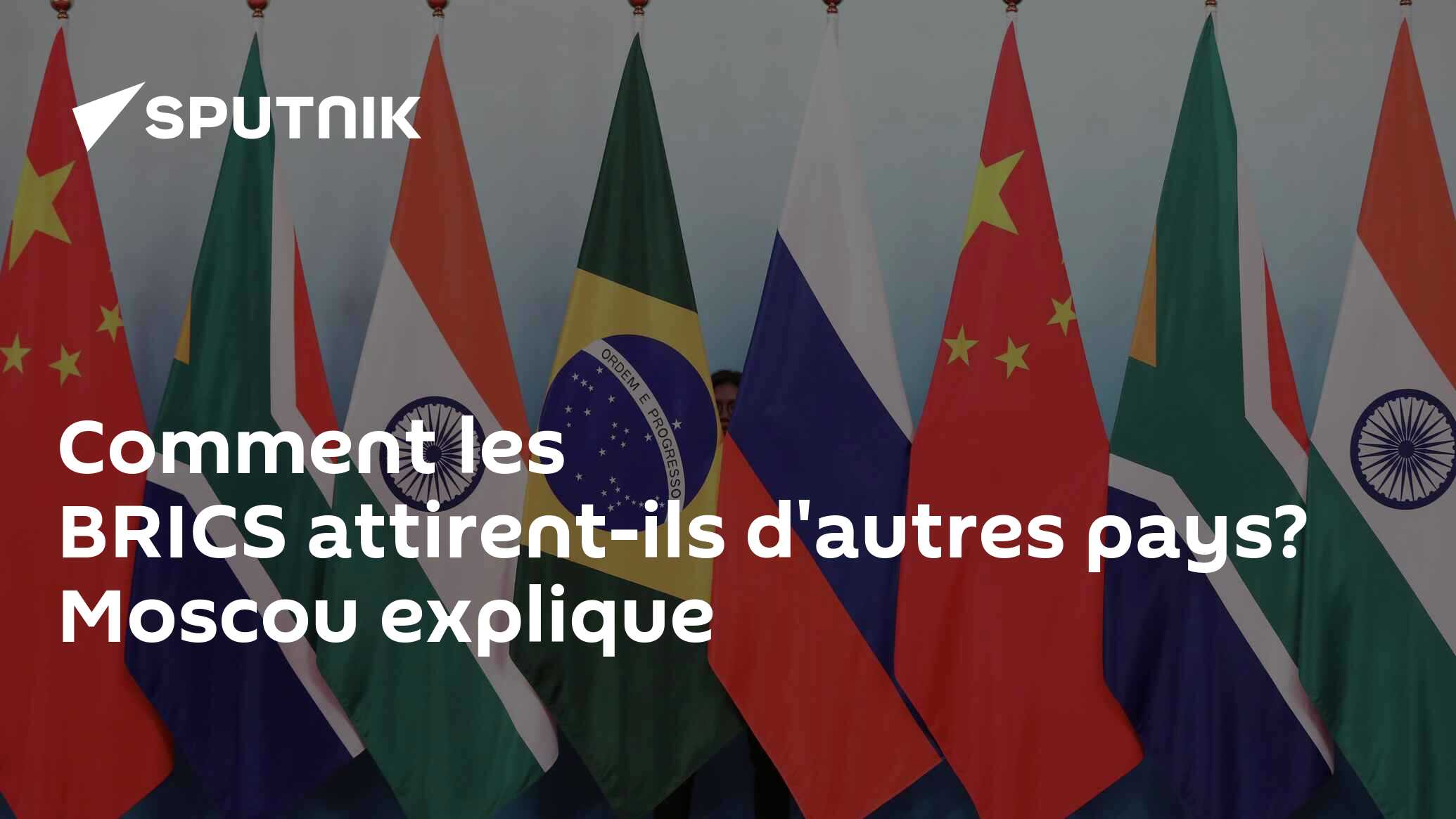 Comment les BRICS attirent-ils d'autres pays? Moscou explique