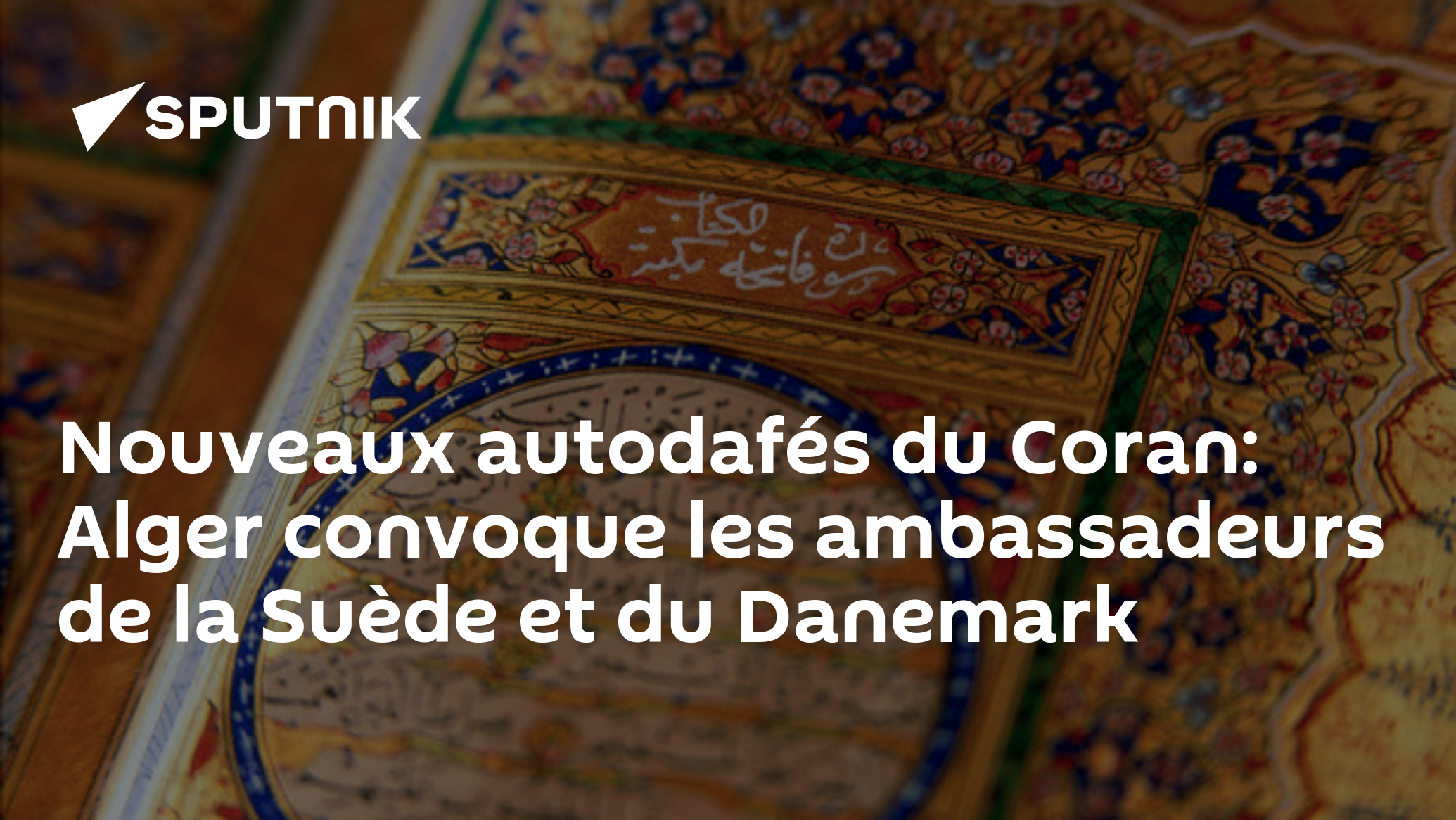 Nouveaux autodafés du Coran: Alger convoque les ambassadeurs de la Suède et du Danemark