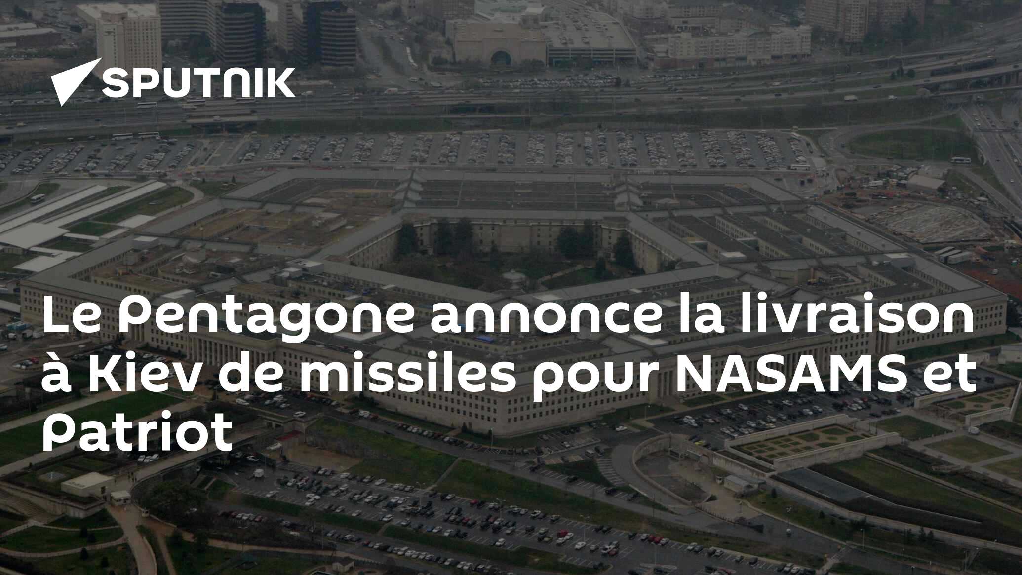 Le Pentagone annonce la livraison à Kiev de missiles pour NASAMS et Patriot