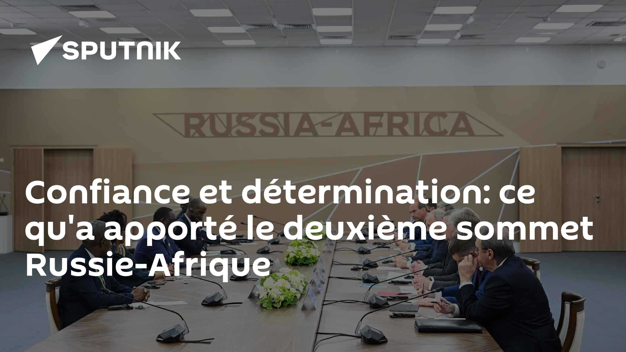 Confiance et détermination: ce qu'a apporté le deuxième sommet Russie-Afrique