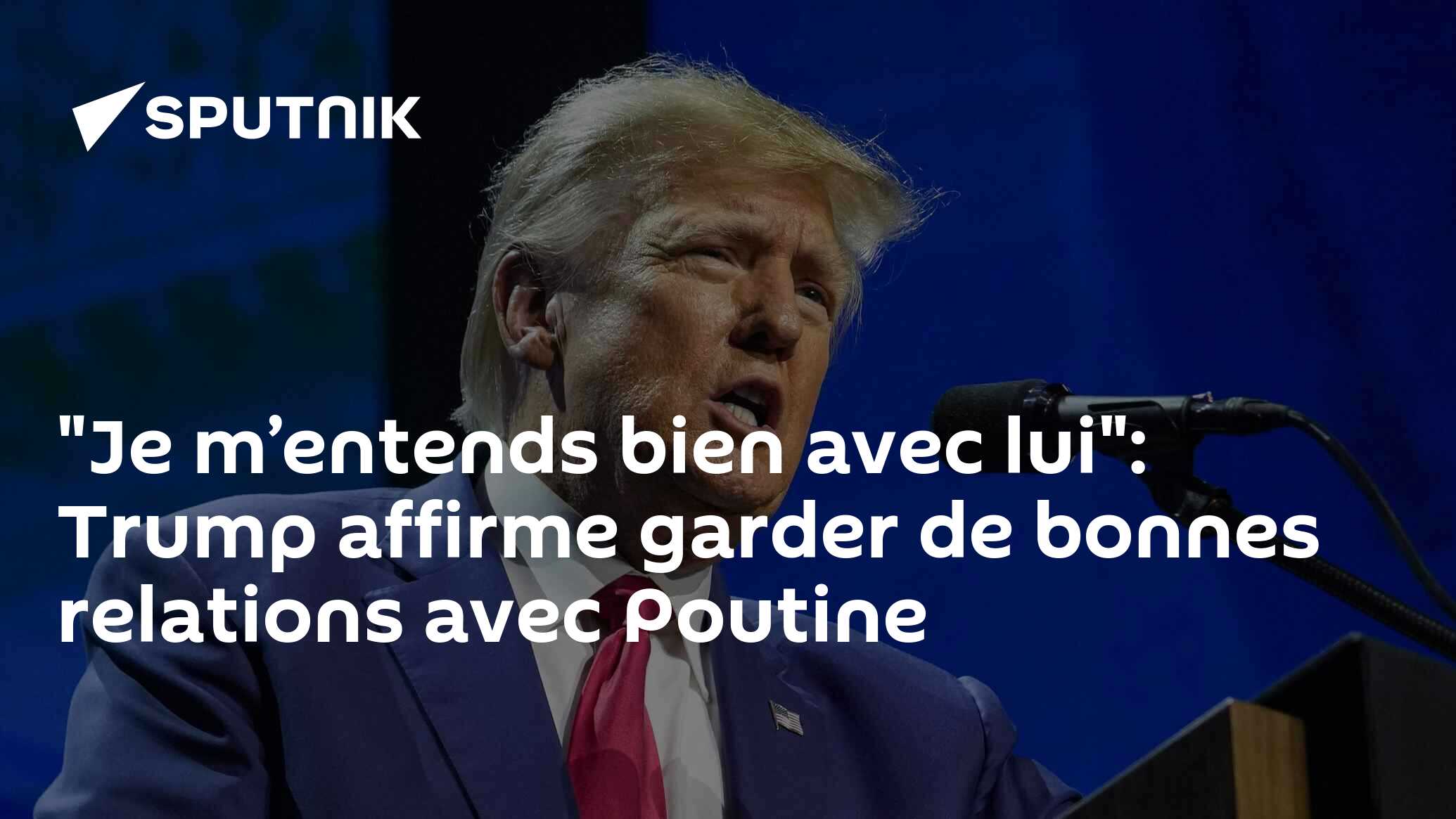 "Je m’entends bien avec lui": Trump affirme garder de bonnes relations avec Poutine