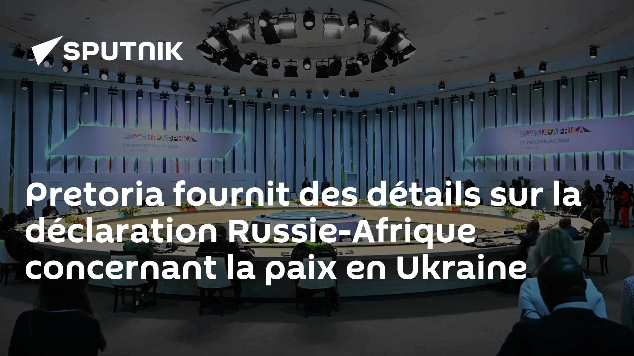 Pretoria fournit des détails sur la déclaration Russie-Afrique concernant la paix en Ukraine