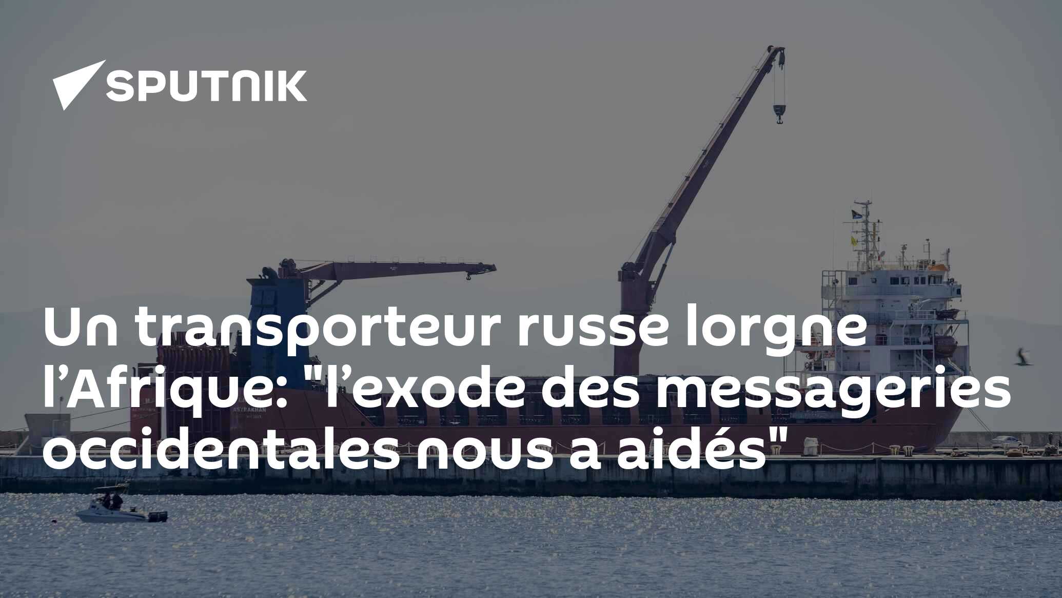 Un transporteur russe lorgne l’Afrique: "l’exode des messageries occidentales nous a aidés"