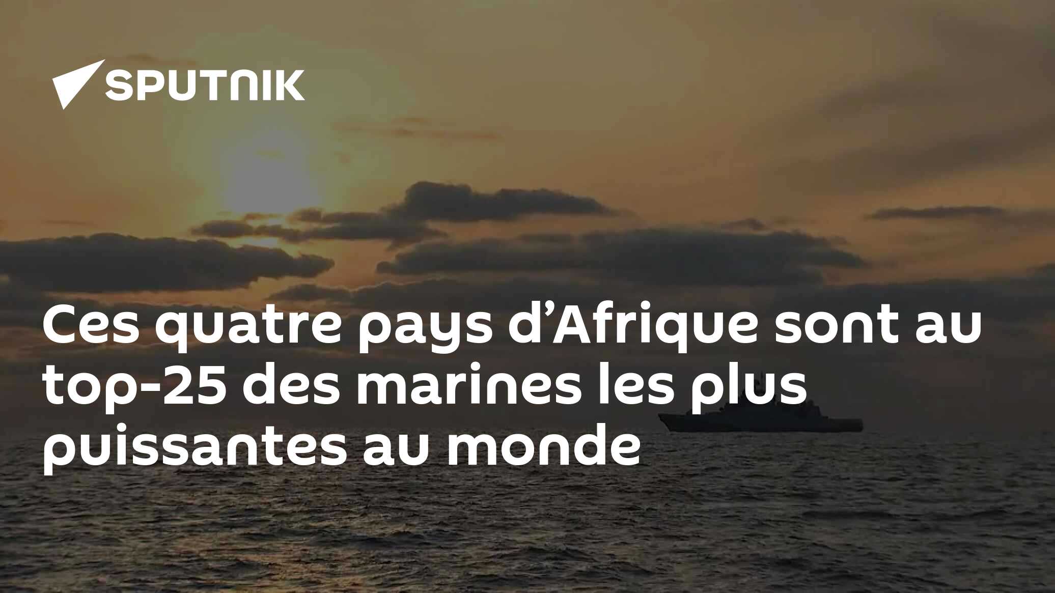 Ces quatre pays d’Afrique sont au top-25 des marines les plus puissantes au monde