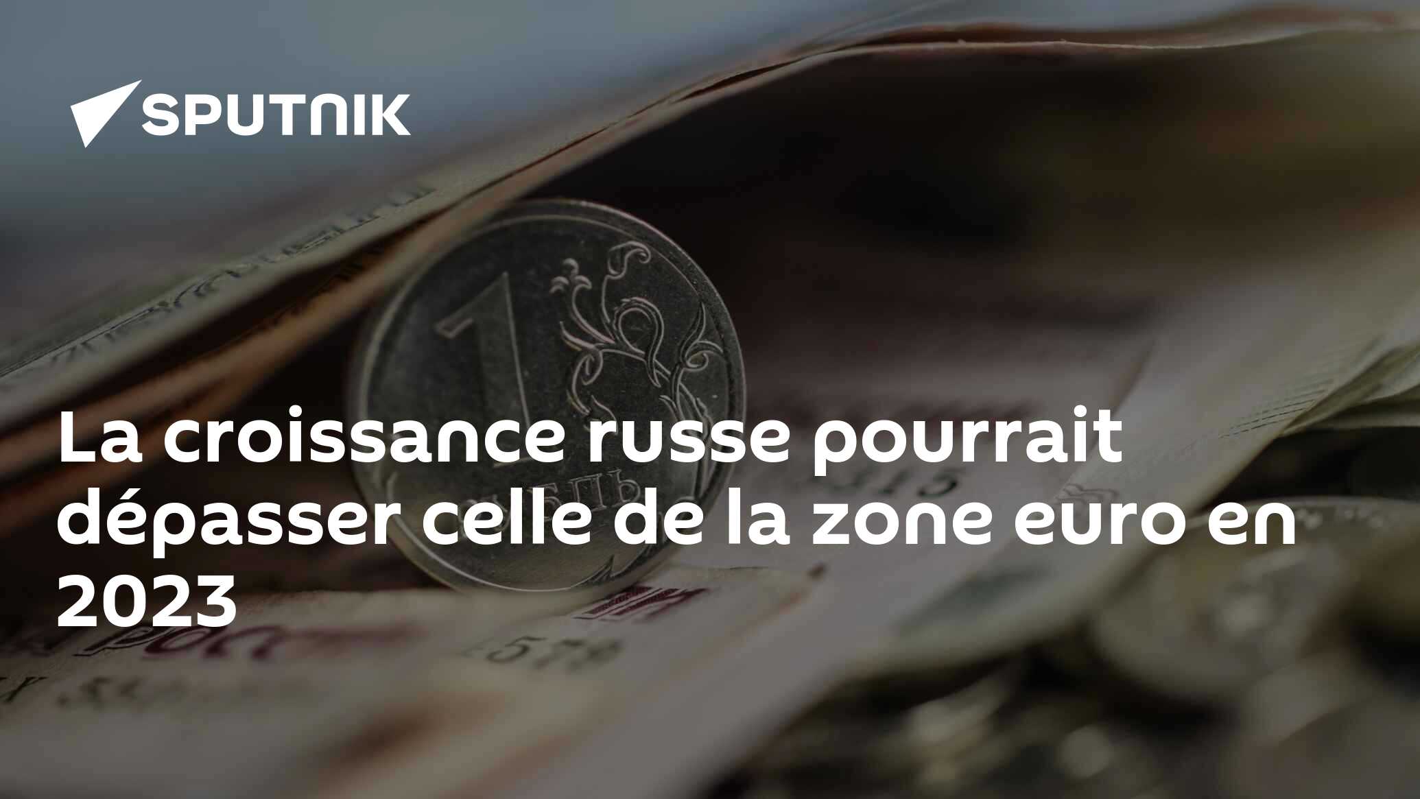 La croissance russe pourrait dépasser celle de la zone euro en 2023