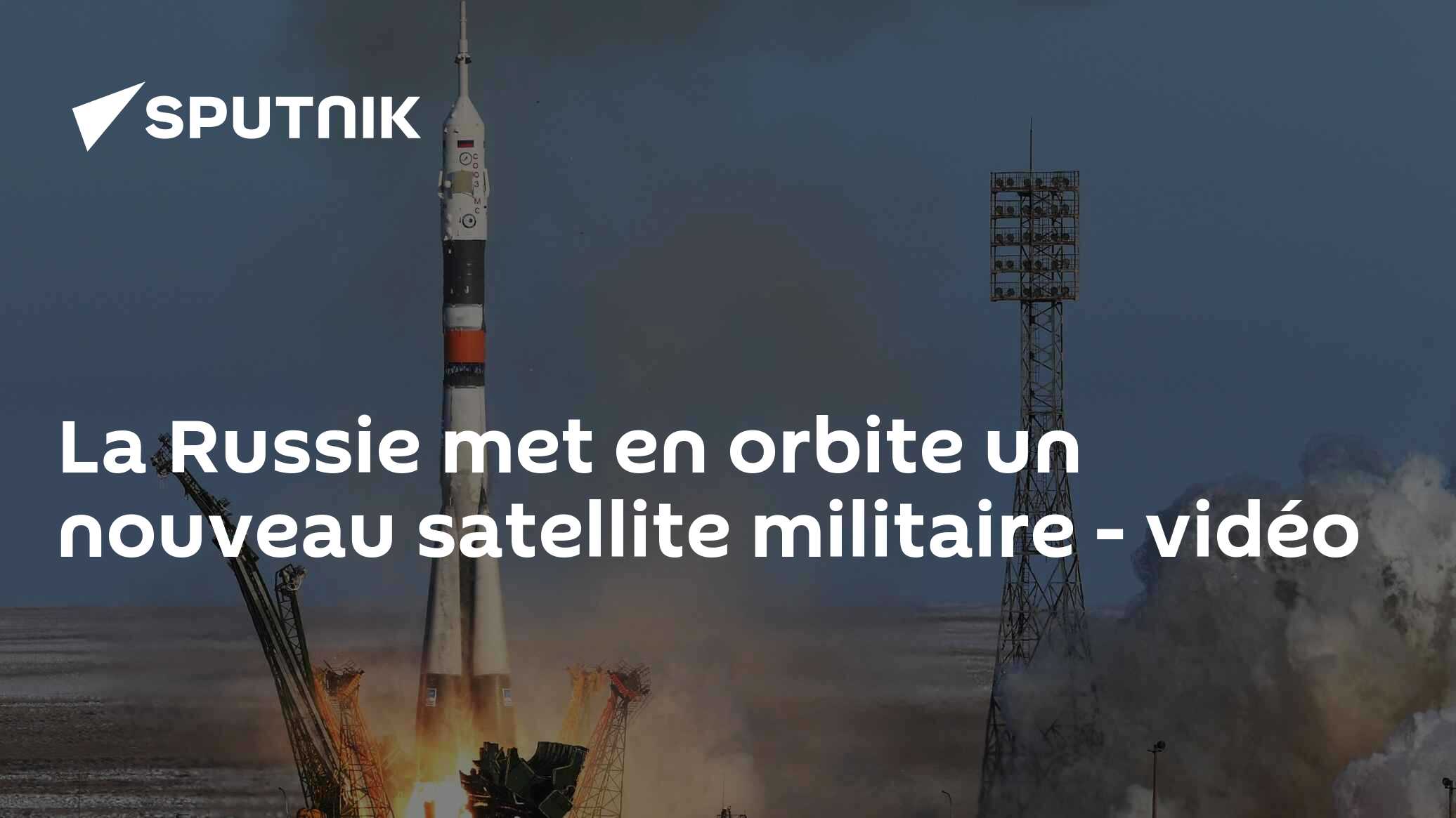 La Russie Met En Orbite Un Nouveau Satellite Militaire Vidéo 07 08