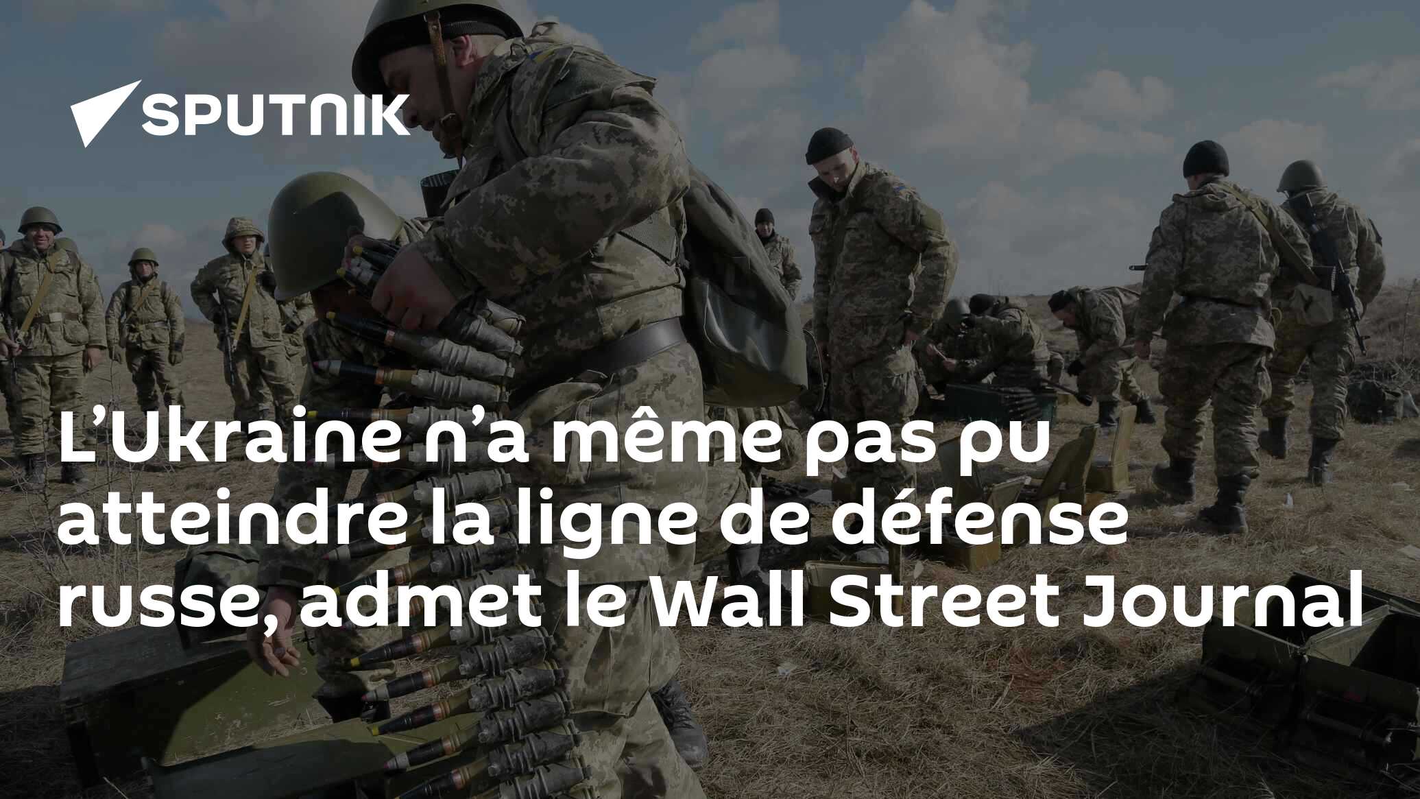 L’Ukraine n’a même pas pu atteindre la ligne de défense russe, admet le Wall Street Journal