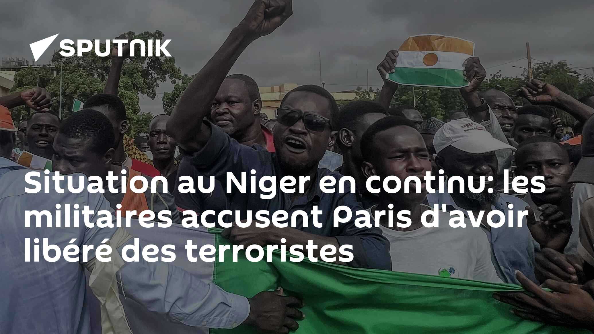 Situation au Niger en continu: les militaires accusent Paris d'avoir ...