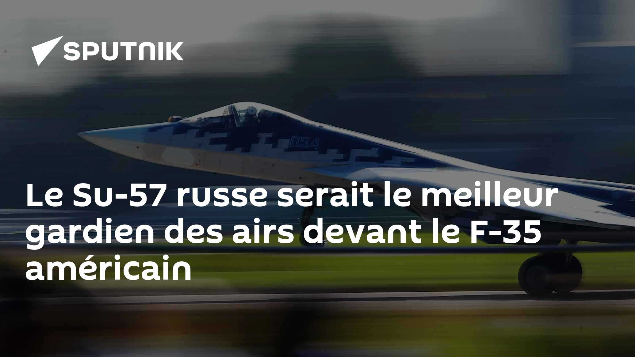 Le Su-57 russe serait le meilleur gardien des airs devant le F-35 américain