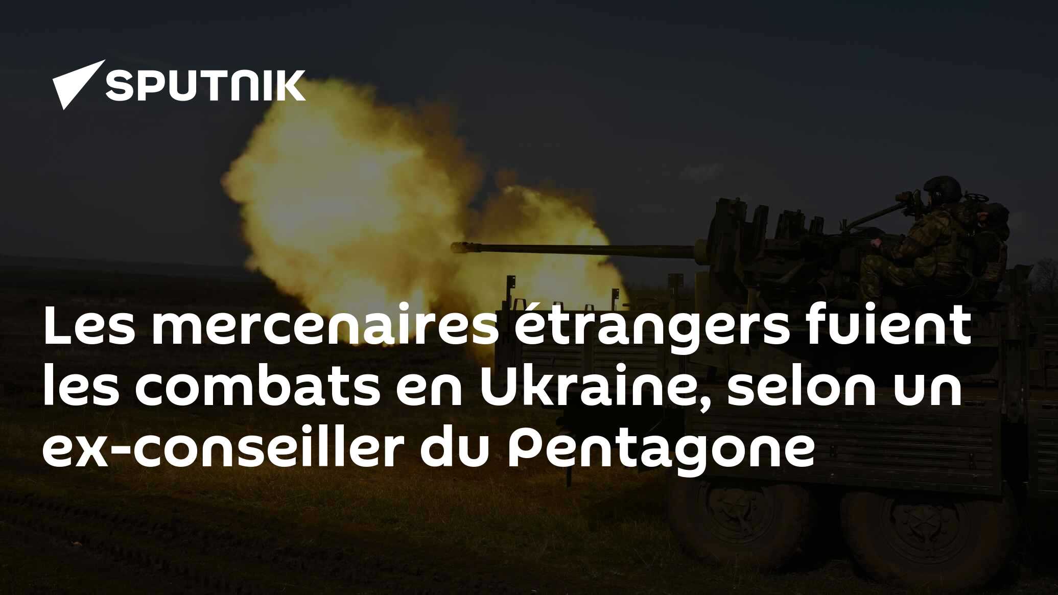 Les mercenaires étrangers fuient les combats en Ukraine, selon un ex-conseiller du Pentagone