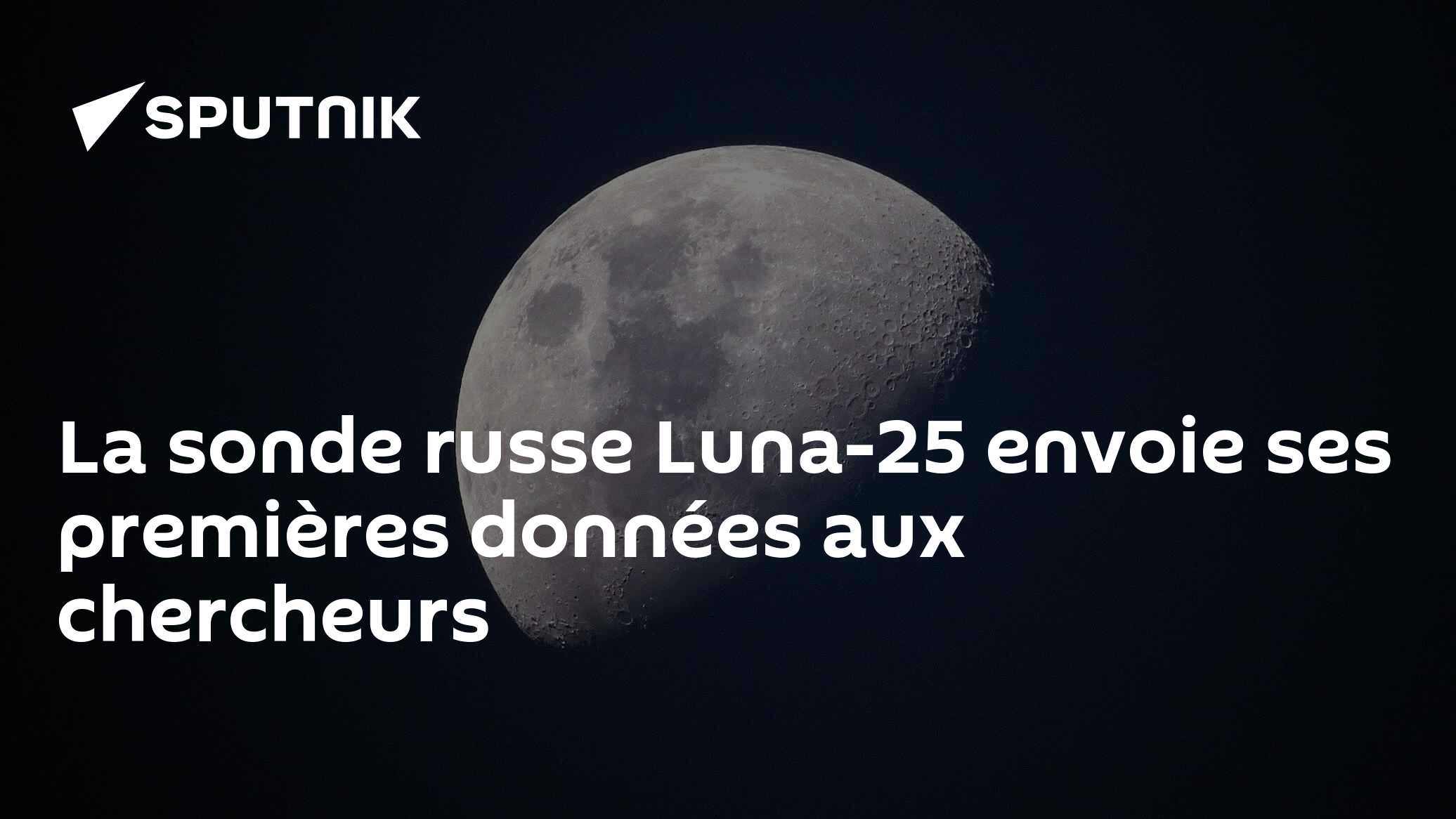 La sonde russe Luna-25 envoie ses premières données aux chercheurs