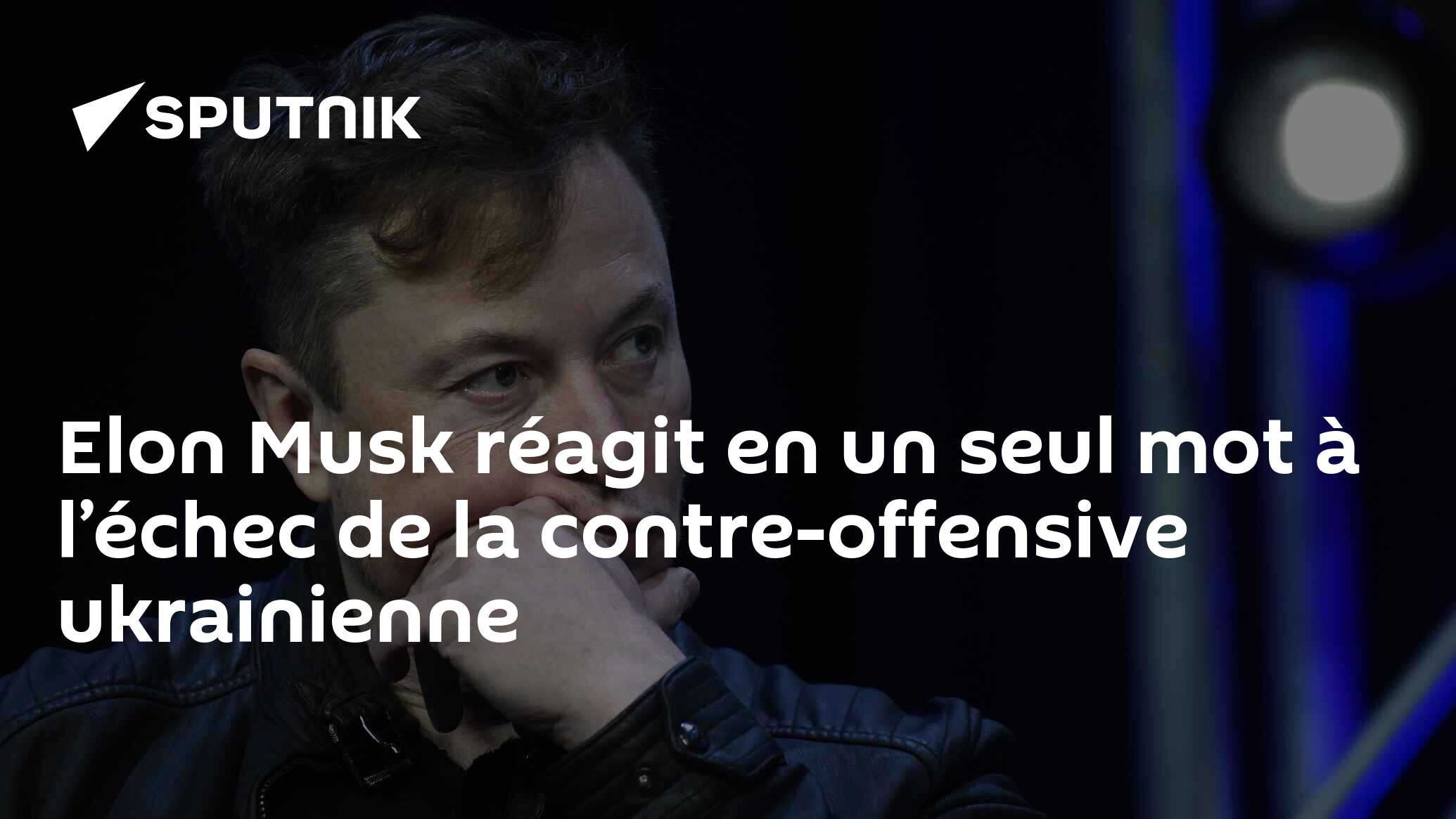 Elon Musk réagit en un seul mot à l’échec de la contre-offensive ukrainienne