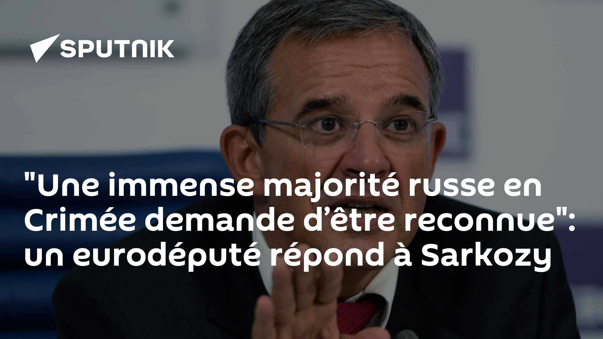 "Une immense majorité russe en Crimée demande d’être reconnue": un eurodéputé répond à Sarkozy