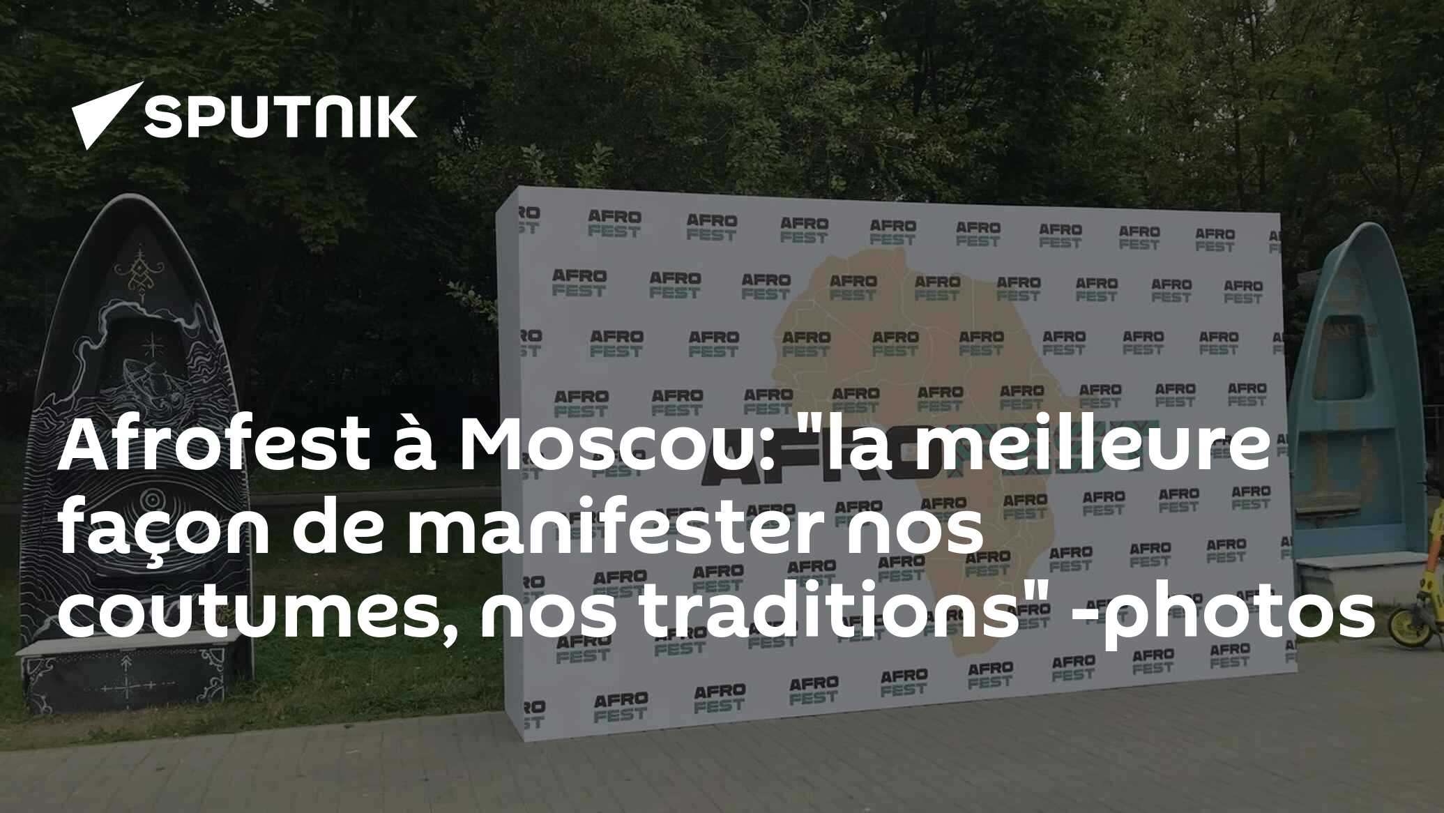 Afrofest à Moscou: "la meilleure façon de manifester nos coutumes, nos traditions" -photos