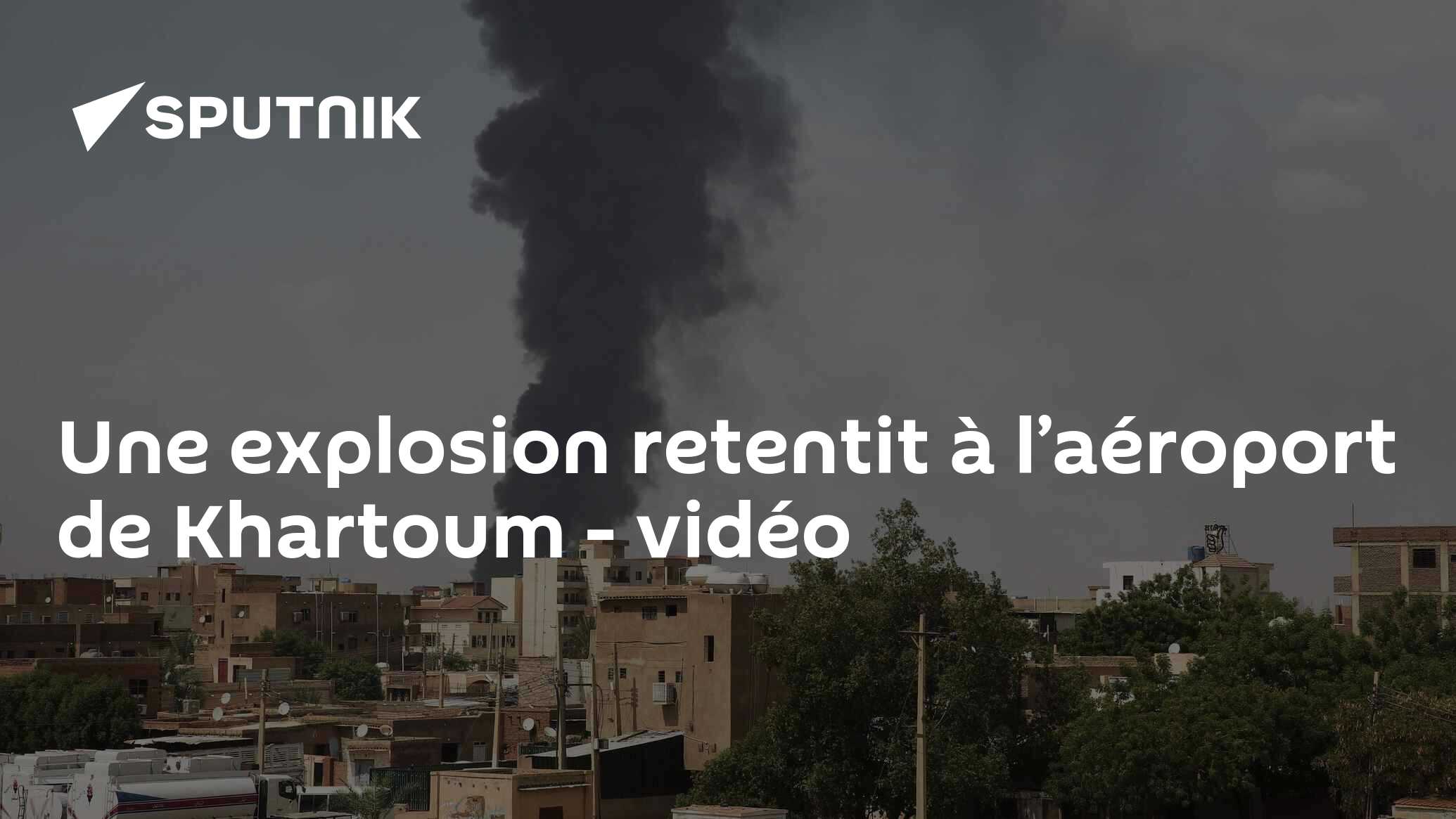 Une explosion retentit à l’aéroport de Khartoum - vidéo