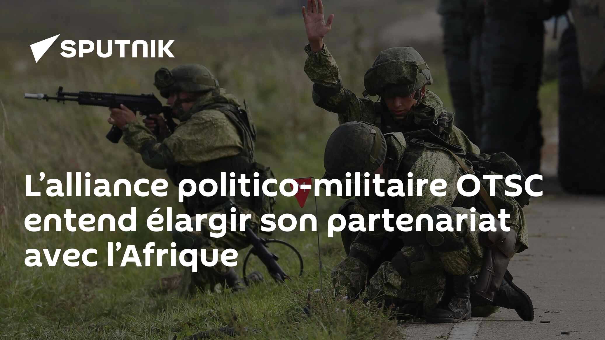 L’alliance politico-militaire OTSC entend élargir son partenariat avec l’Afrique