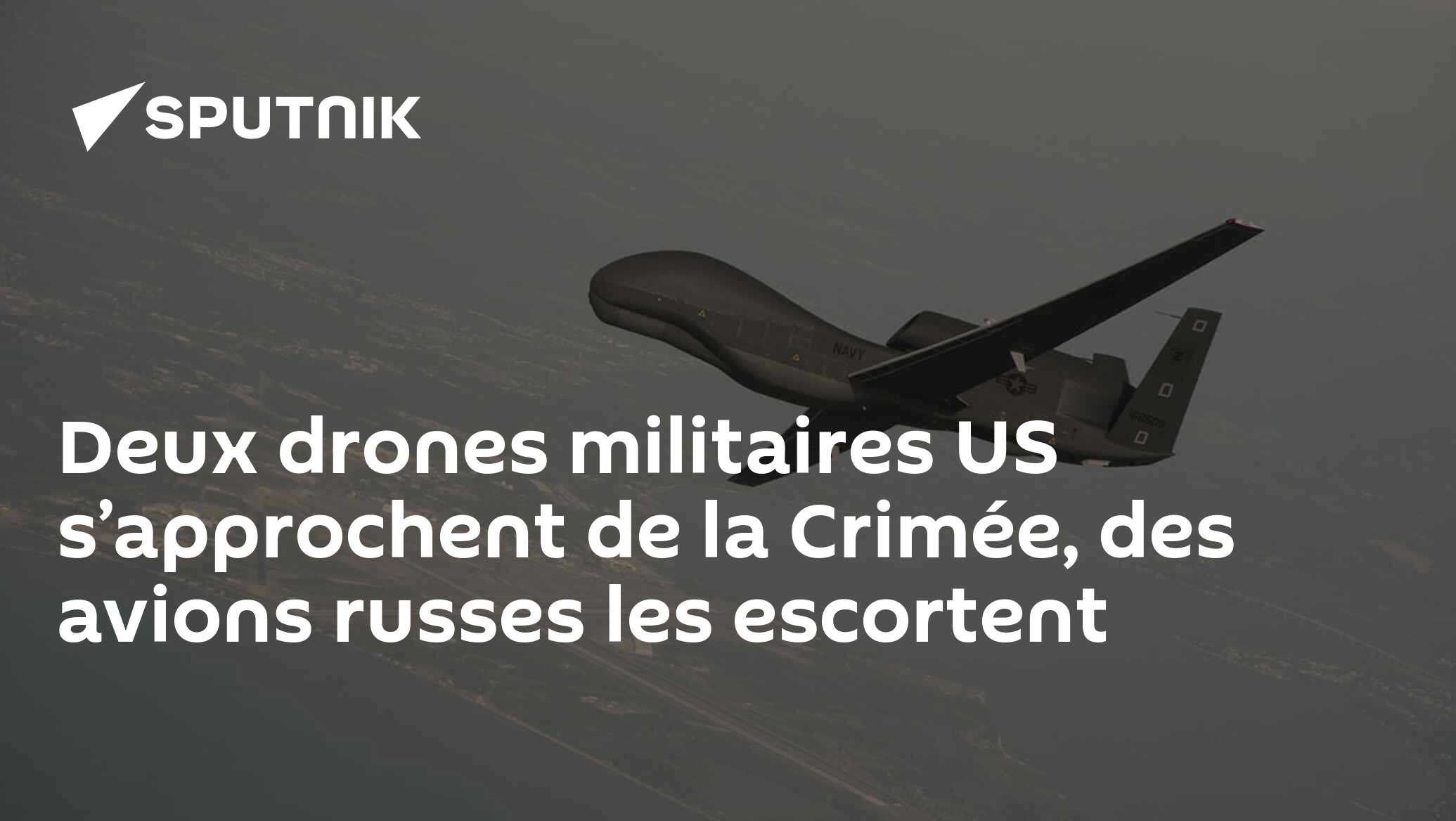 Deux drones militaires US s’approchent de la Crimée, des avions russes les escortent
