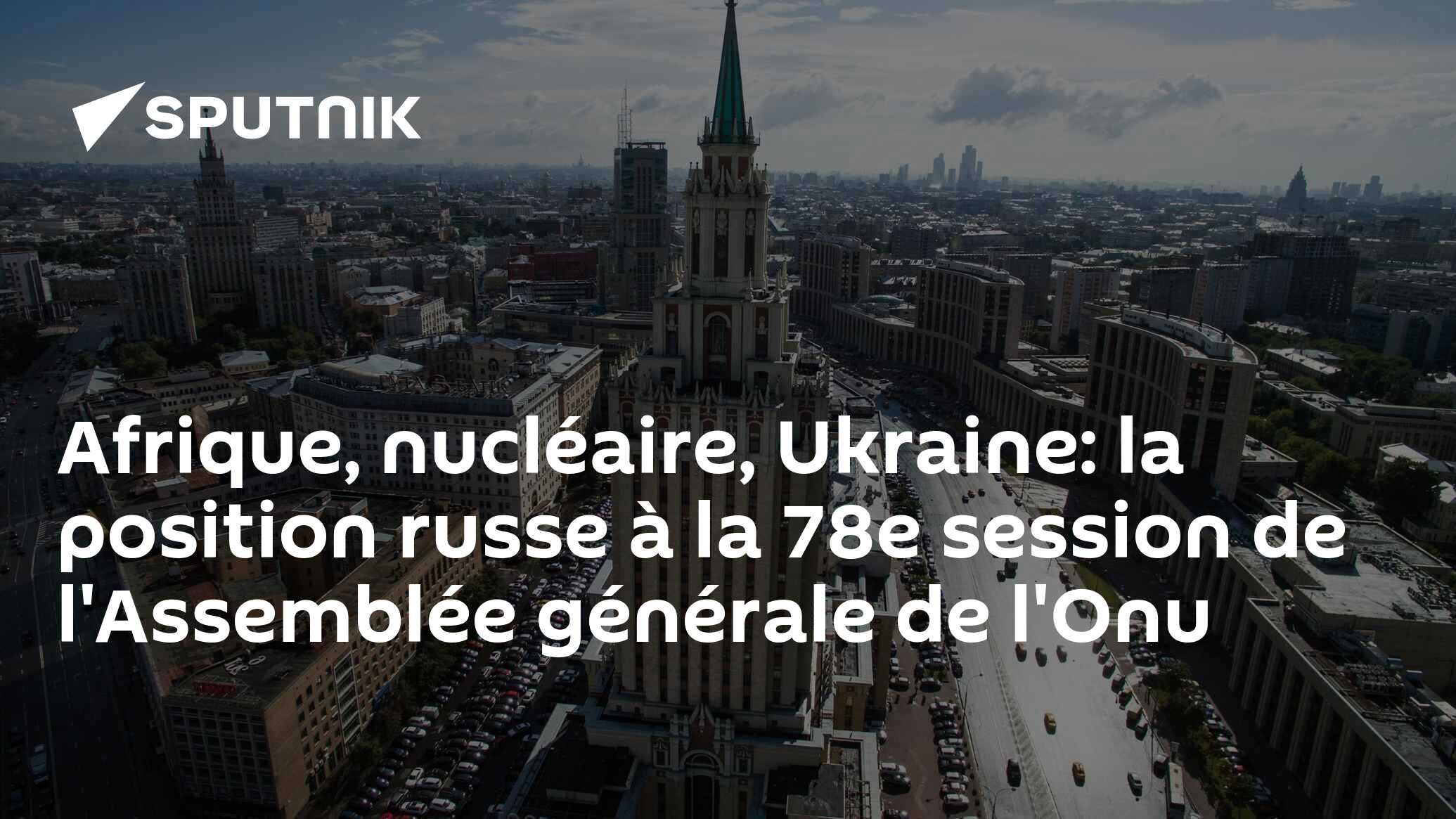 Afrique, nucléaire, Ukraine: la position russe à la 78e session de l'Assemblée générale de l'Onu