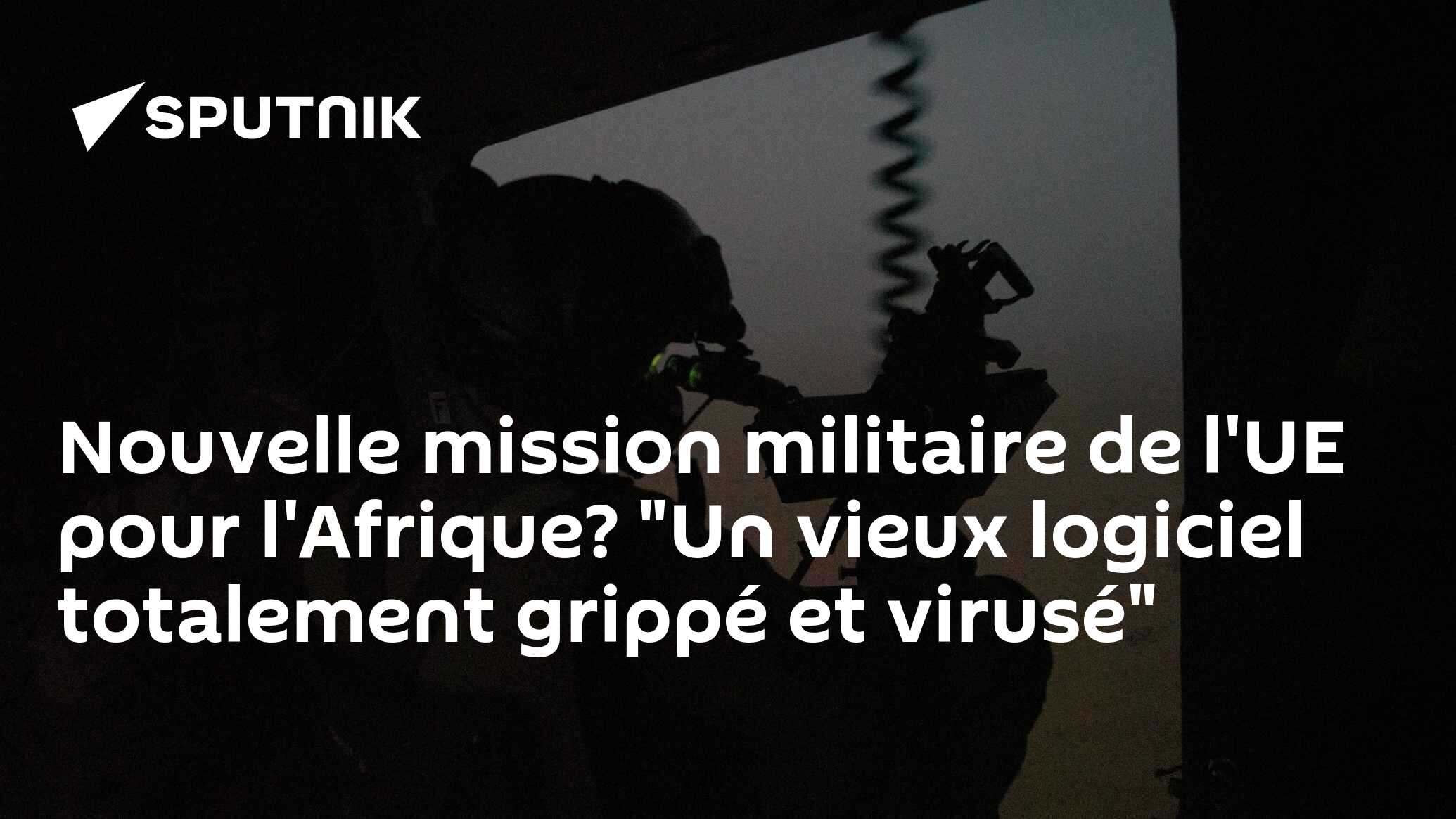 Nouvelle mission militaire de l'UE pour l'Afrique? "Un vieux logiciel totalement grippé et virusé"