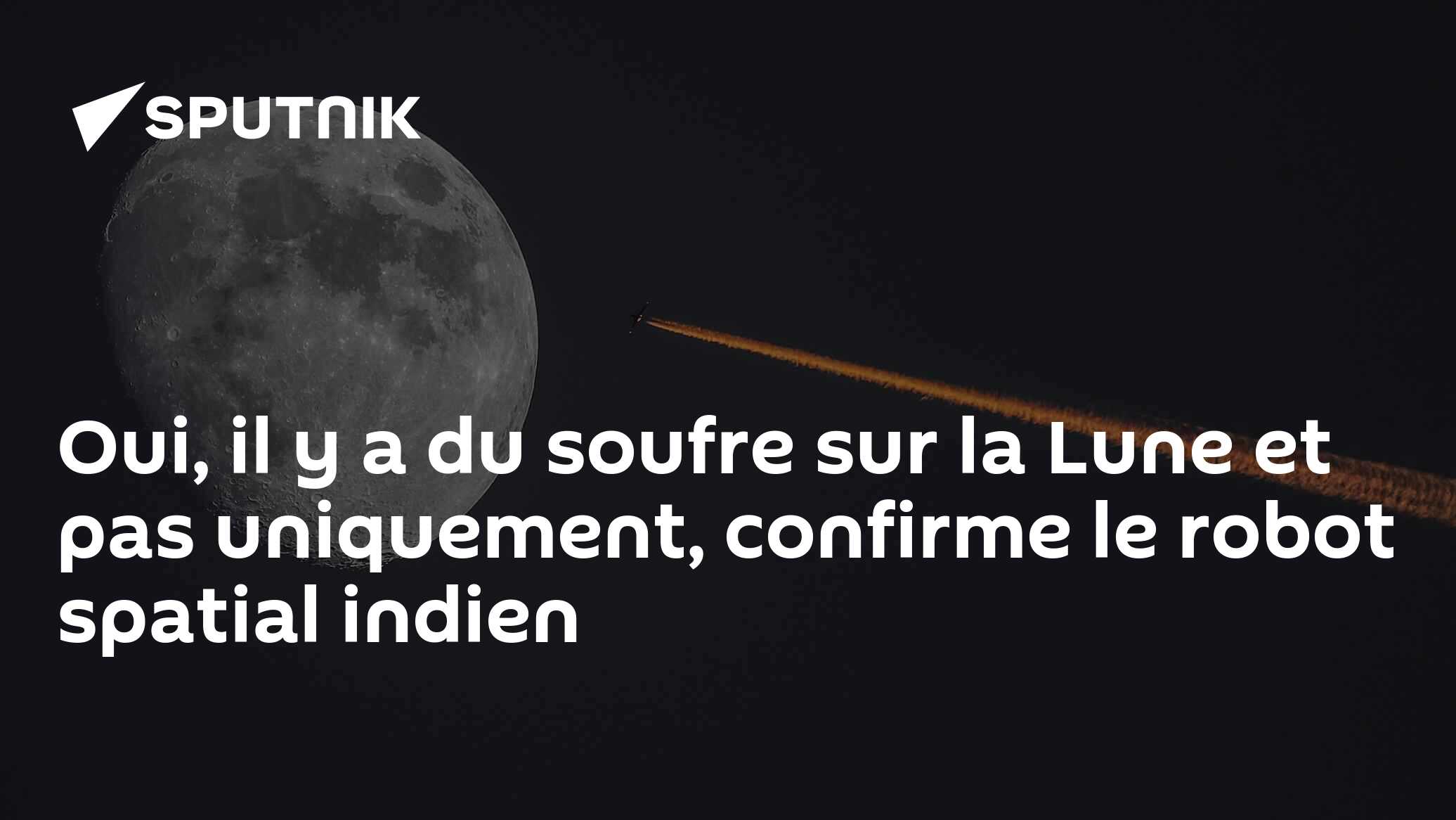 Oui, il y a du soufre sur la Lune et pas uniquement, confirme le robot spatial indien
