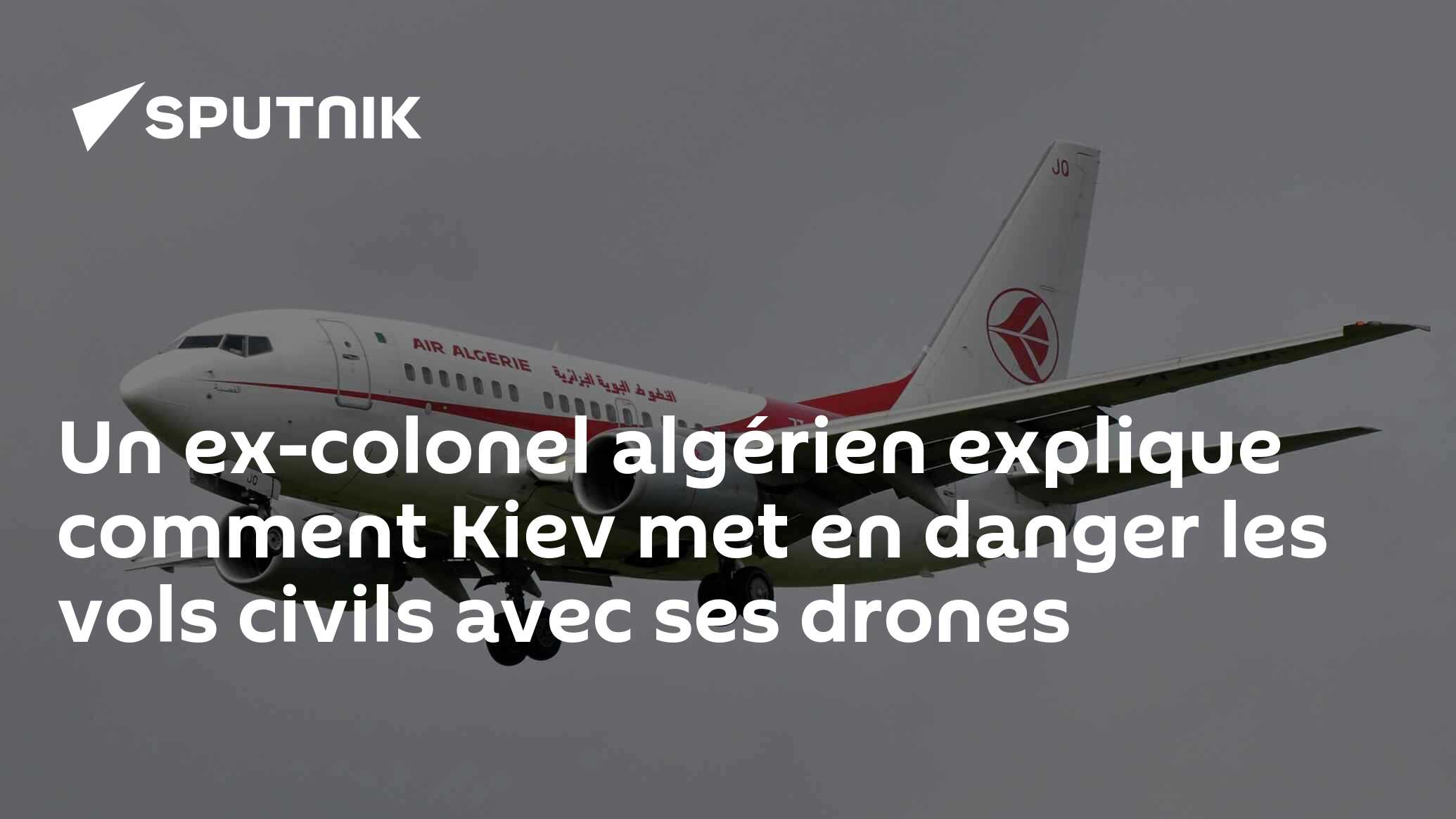 Un ex-colonel algérien explique comment Kiev met en danger les vols civils avec ses drones