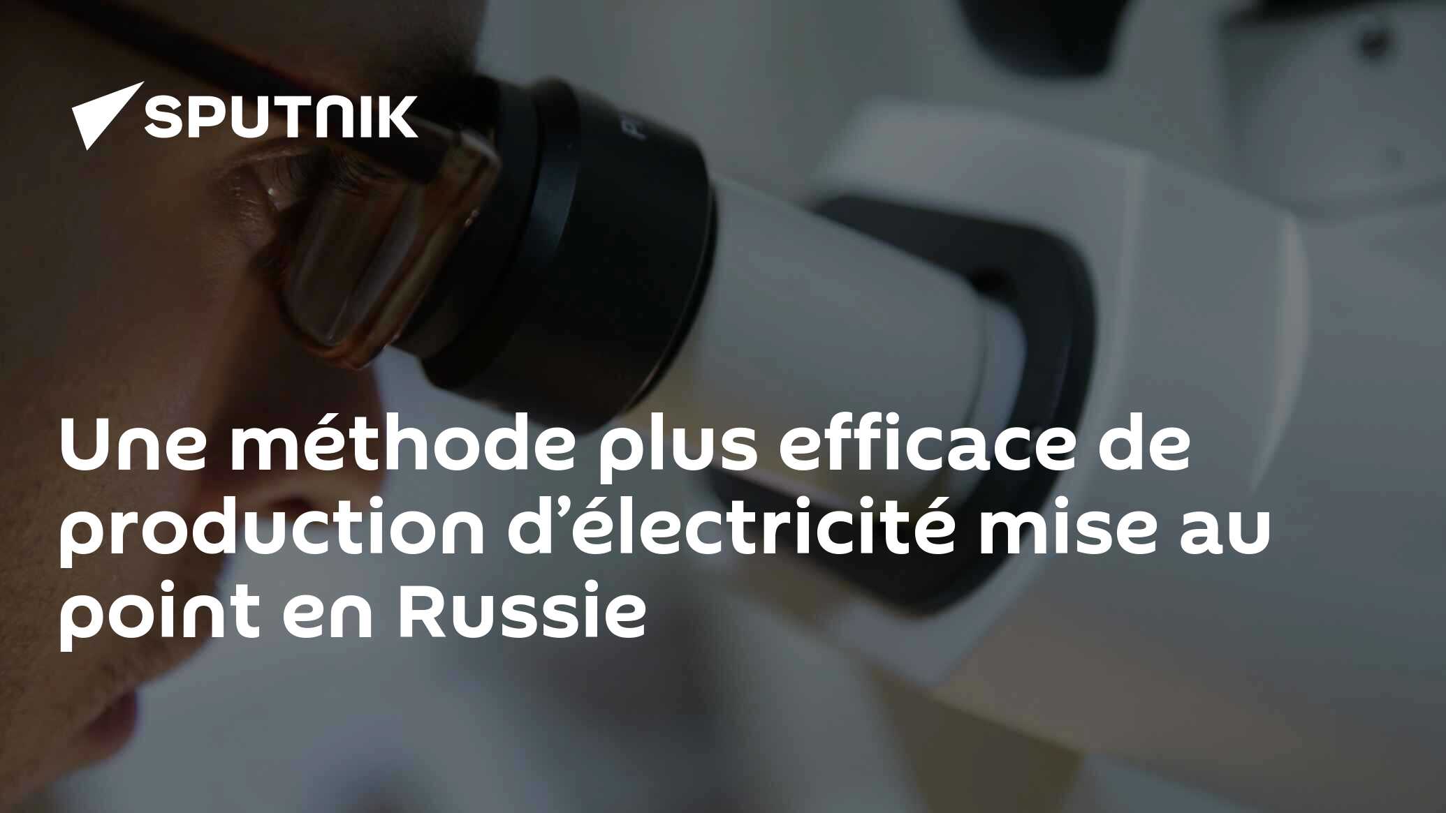 Une méthode plus efficace de production d’électricité mise au point en Russie